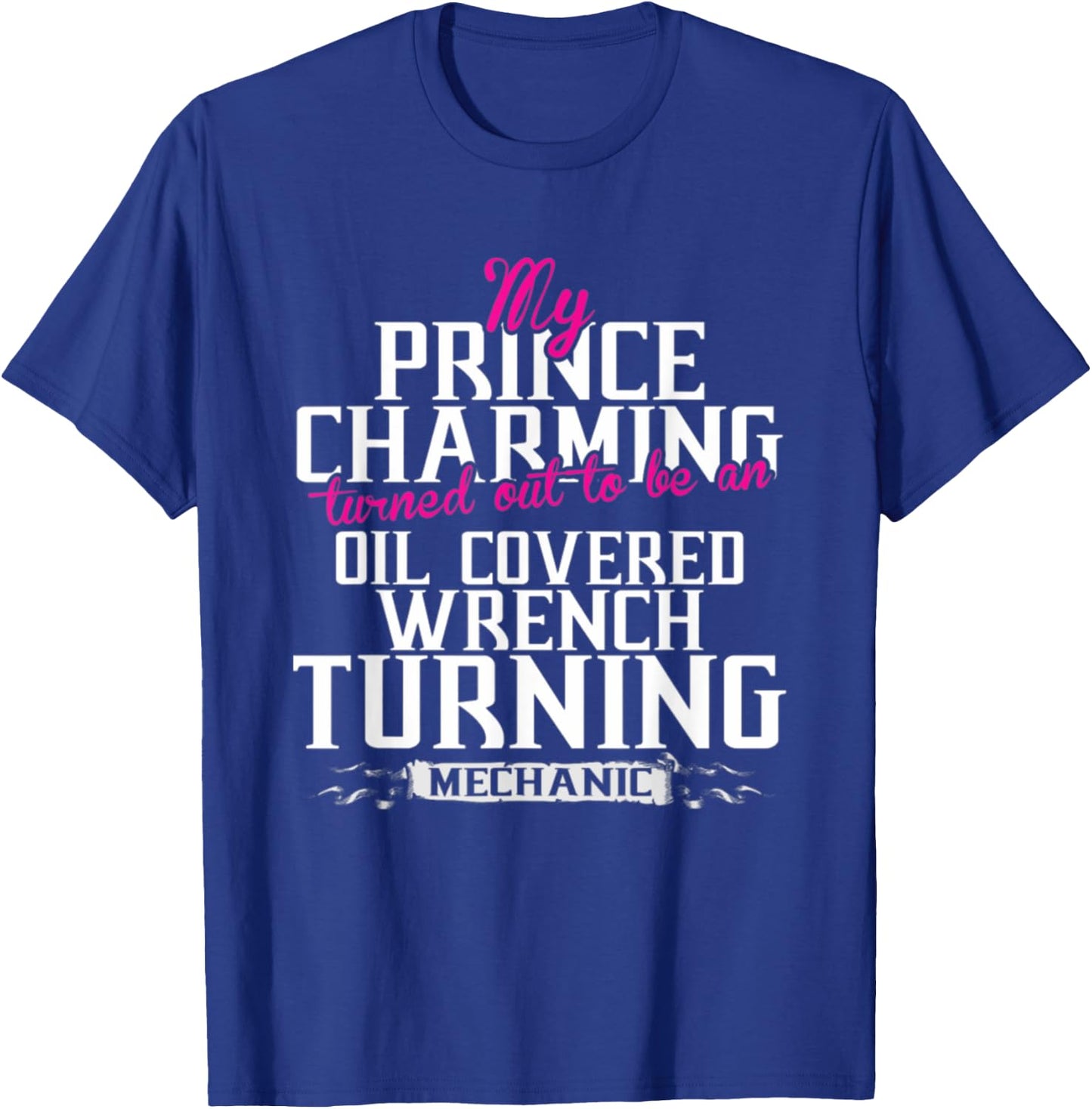 My Prince Charming Oil Covered Wrench Turning Mechanic T-Shirt - T-Shirt | Royal