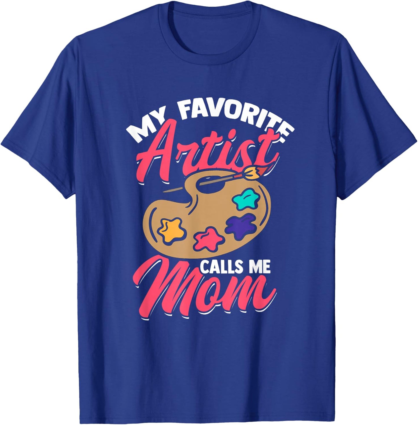 My Favorite Artist Calls Me Mom Funny Artist T-Shirt - T-Shirt | Royal