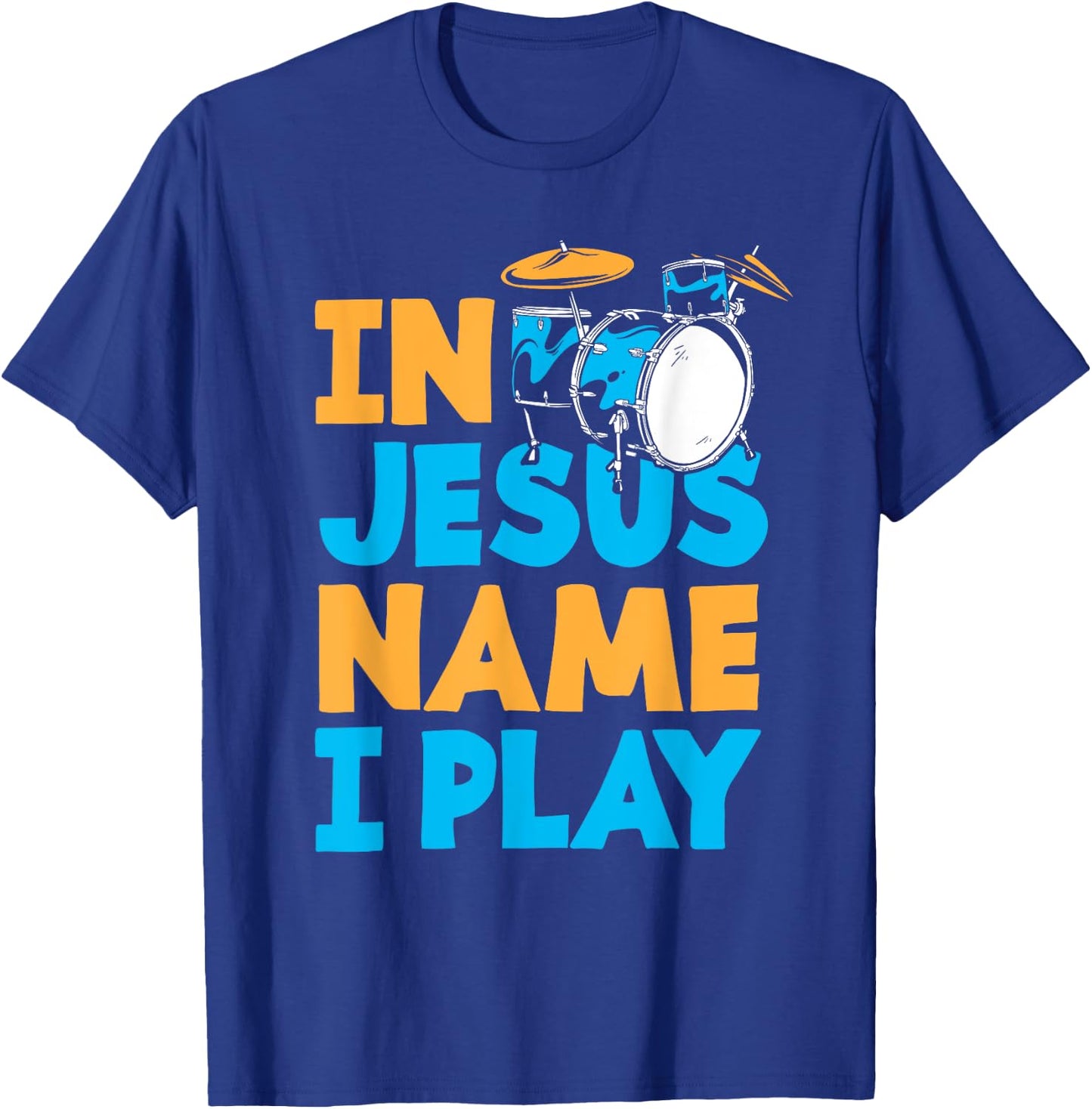 Jesus Name I Play Christian God Drumming Drummer T-Shirt - T-Shirt | Royal