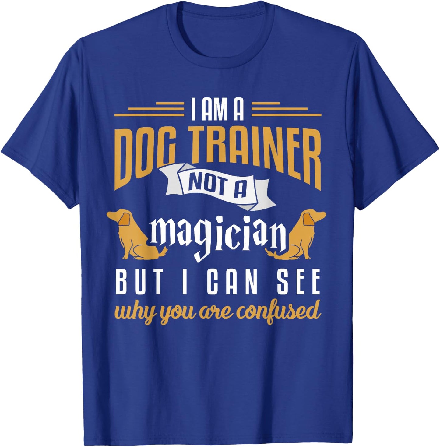 Funny Dog Trainer Shirt Humor Dog Training Gift Men Women Girls Kids T-Shirt - T-Shirt | Royal