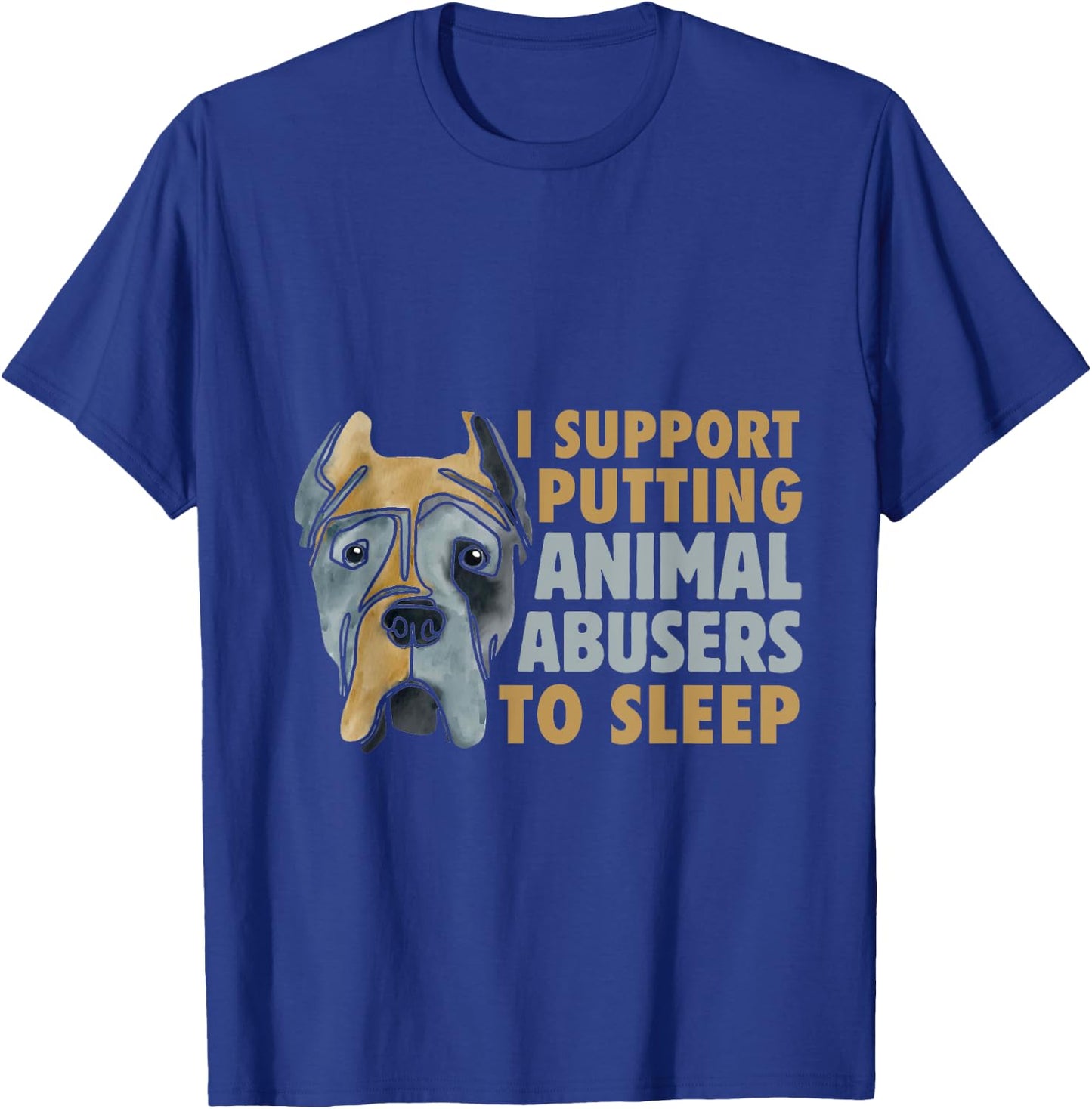 I Support Putting Animal Abusers To Sleep Animal Cruelty T-Shirt - T-Shirt | Royal