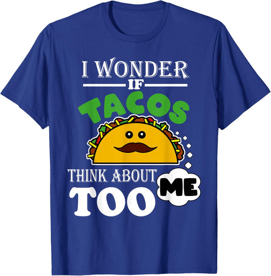 I Wonder If Tacos Think About Me Too Funny Mexican Fiesta T-Shirt - T-Shirt | Royal