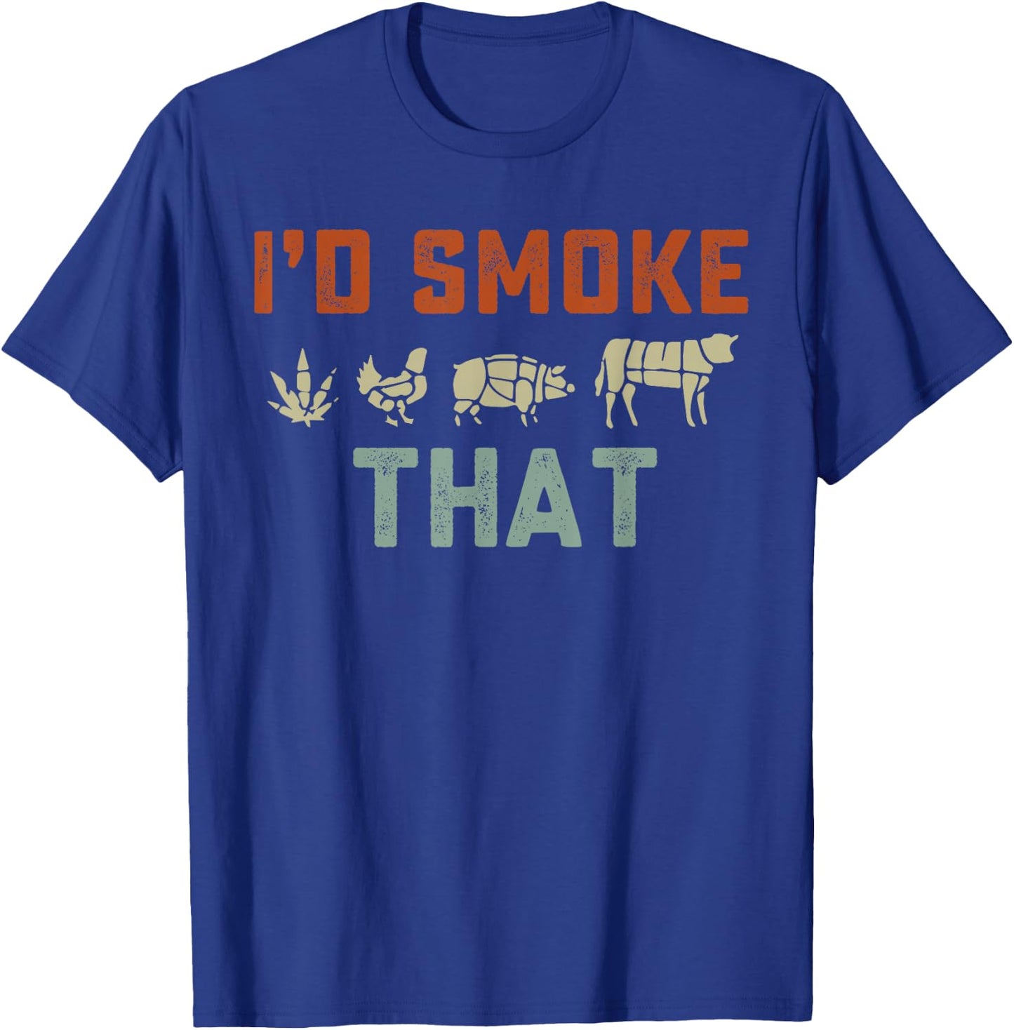 I'd Smoke That T-Shirt - T-Shirt | Royal