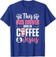 Women School Bus Driver Bus Driver Runs On Coffee And Jesus T-Shirt - T-Shirt | Royal