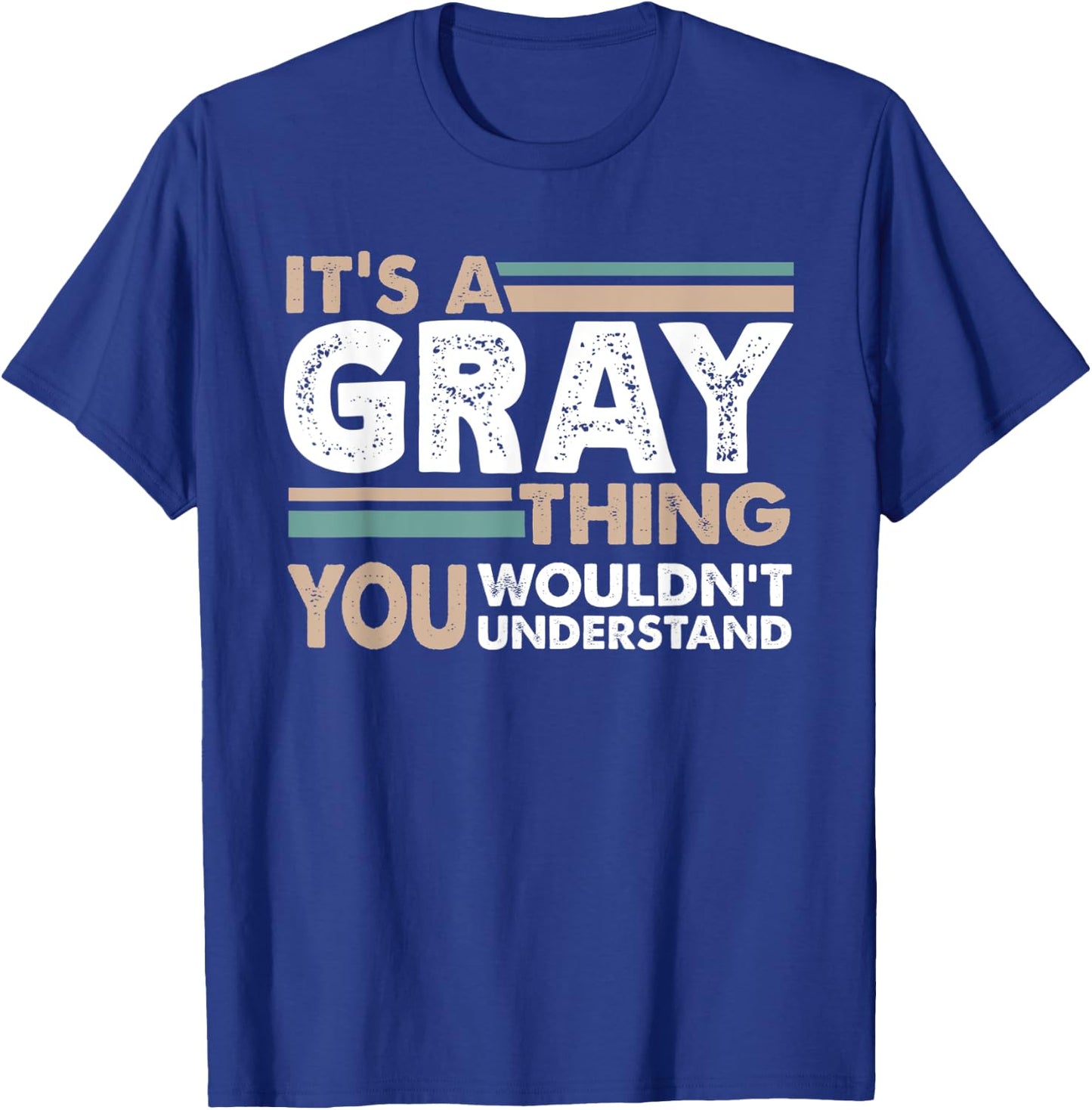It's A Gray Thing You Wouldn't Understand Family Name T-Shirt - T-Shirt | Royal