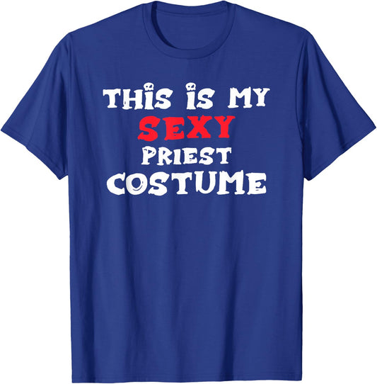 This is my Sexy PRIEST Costume Halloween Costume PRIESTS T-Shirt - T-Shirt | Royal