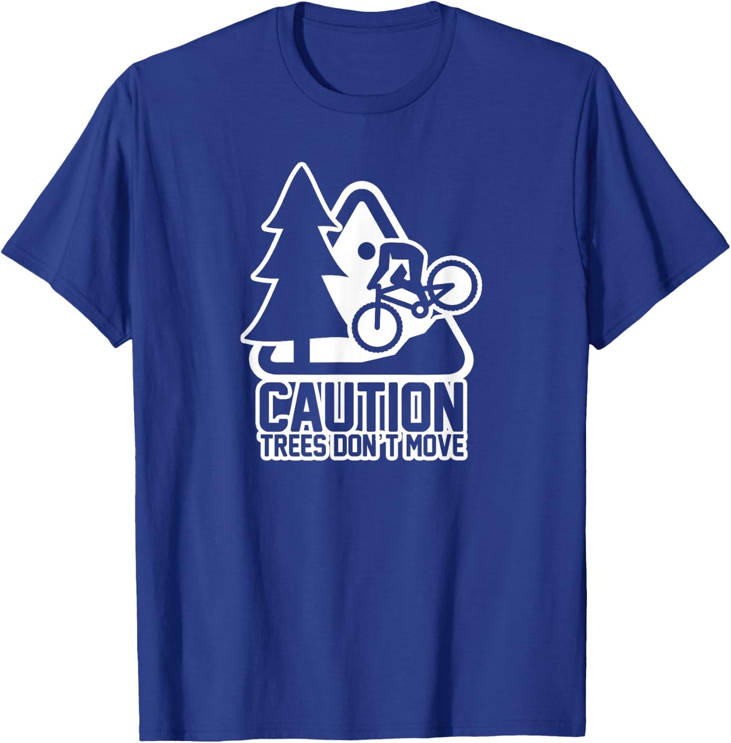 Funny Mountain Biking Warning - Caution Trees Do Not Move T-Shirt - T-Shirt | Royal