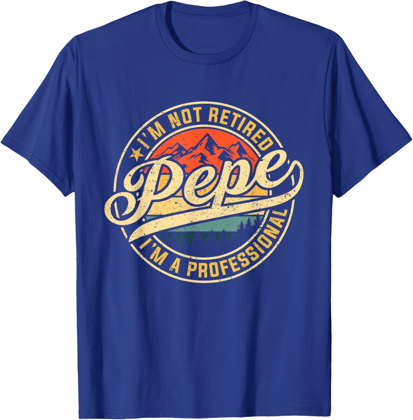 I'm Not Retired I'm A Professional Pepe Funny Father's Day T-Shirt - T-Shirt | Royal