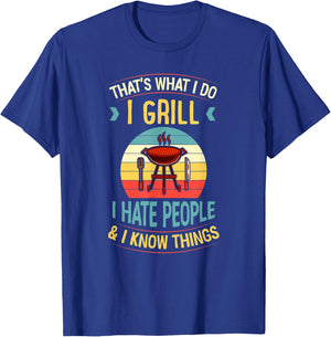 That's What I Do I Grill I Hate People and I Know Things T-Shirt - T-Shirt | Royal
