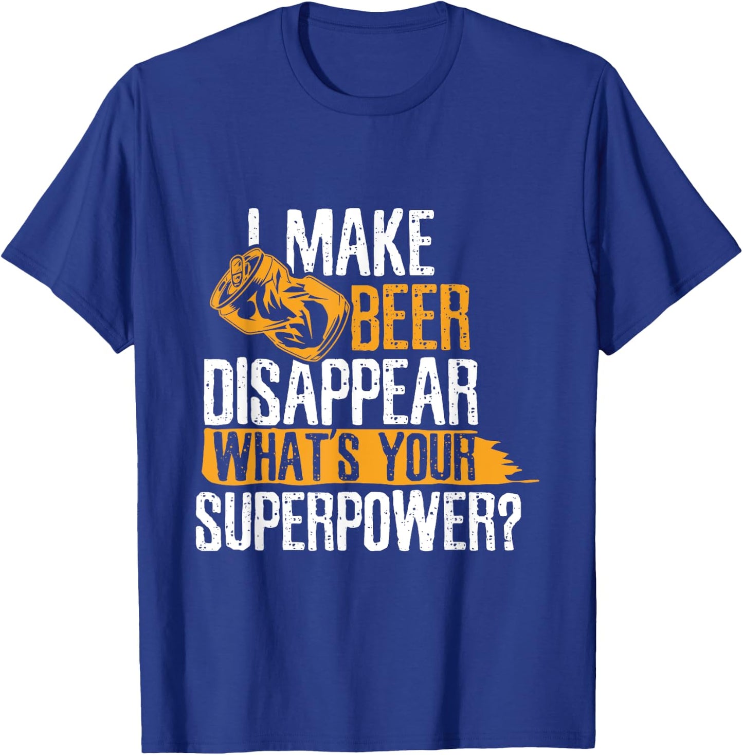 I Make Beer Disappear What's Your Superpower Funny Drinking T-Shirt - T-Shirt | Royal