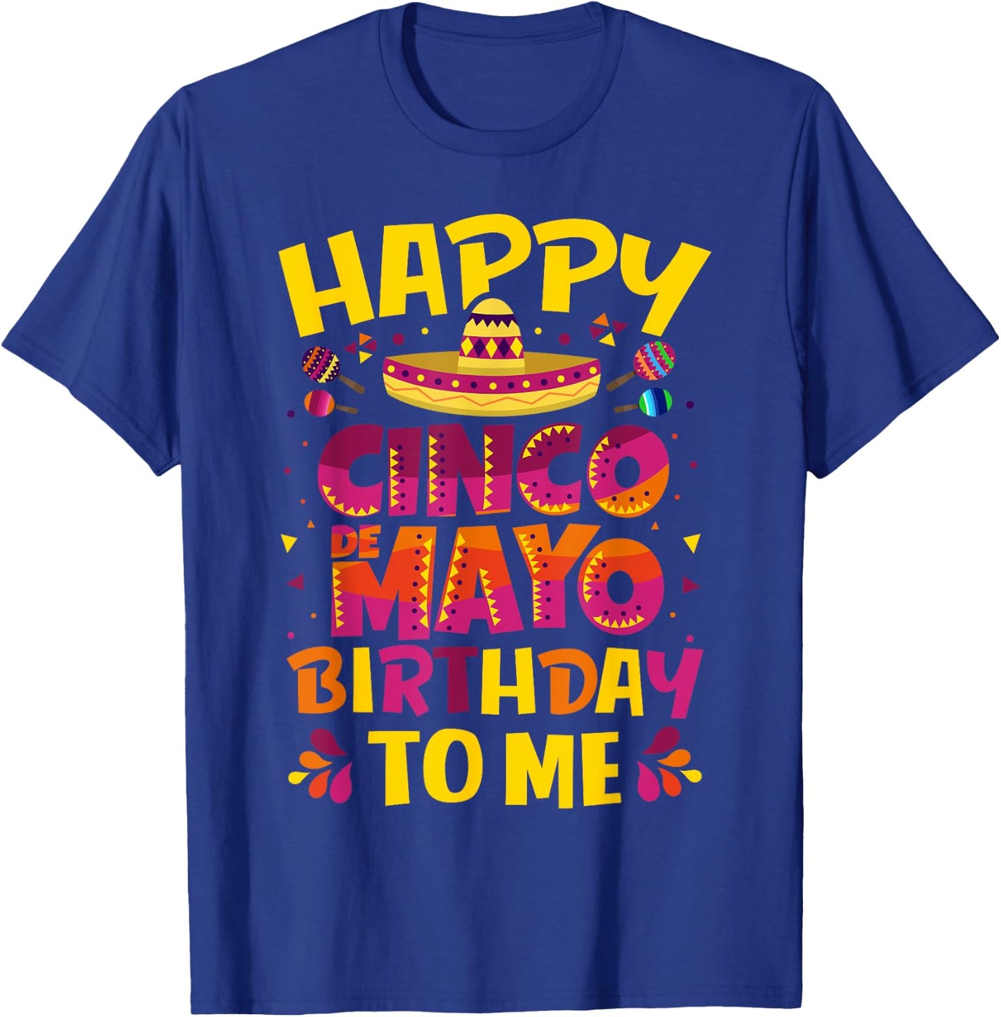 Happy Cinco de Mayo Birthday To Me Mexican Sombrero T-Shirt - T-Shirt | Royal