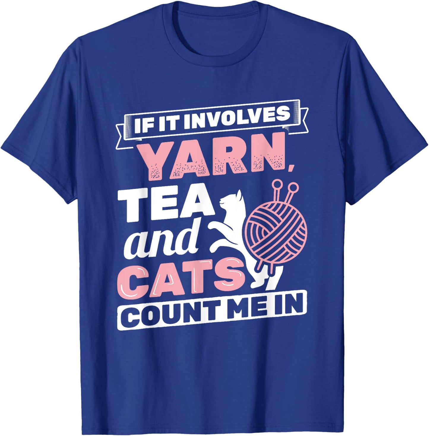 If It Involves Yarn Tea Cats Knitter Knitting Crochet T-Shirt - T-Shirt | Royal