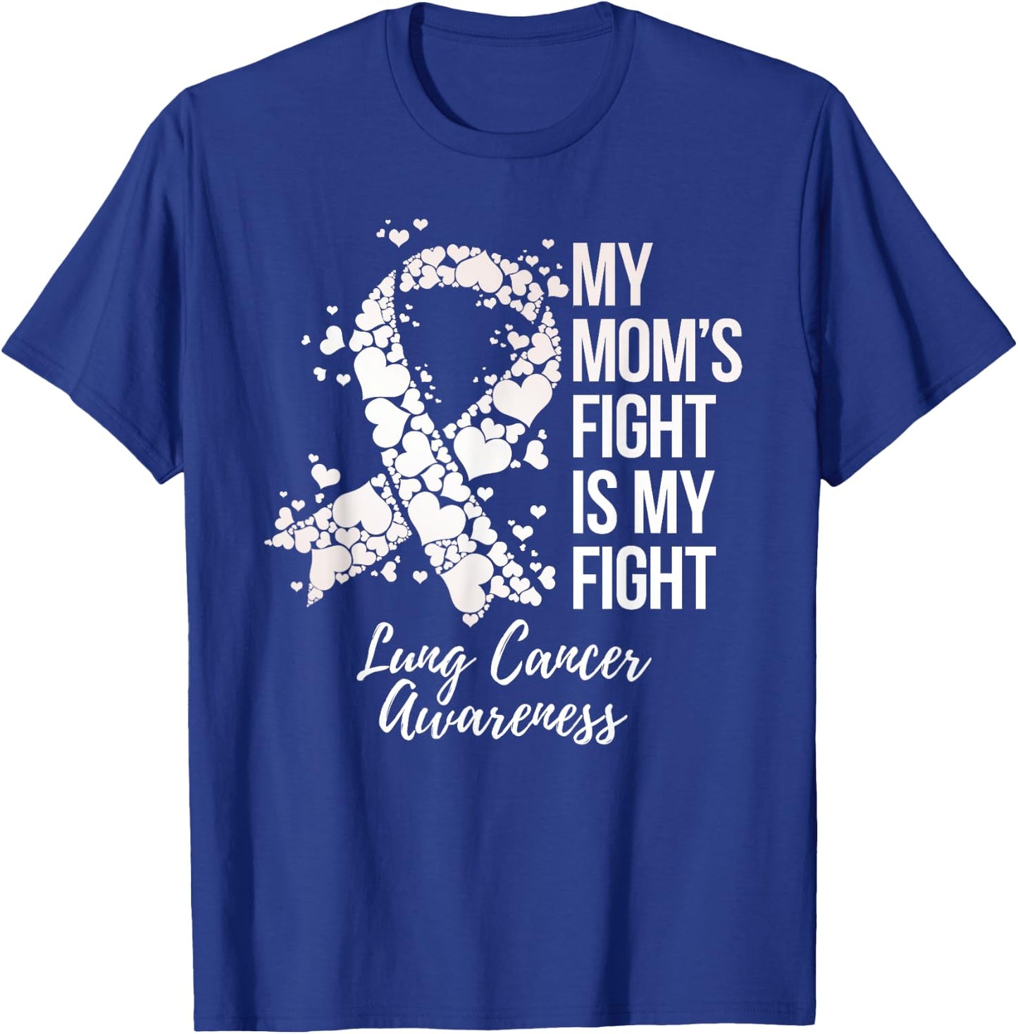 My Mom’s Fight Is My Fight Lung Cancer Awareness T-Shirt - T-Shirt | Royal
