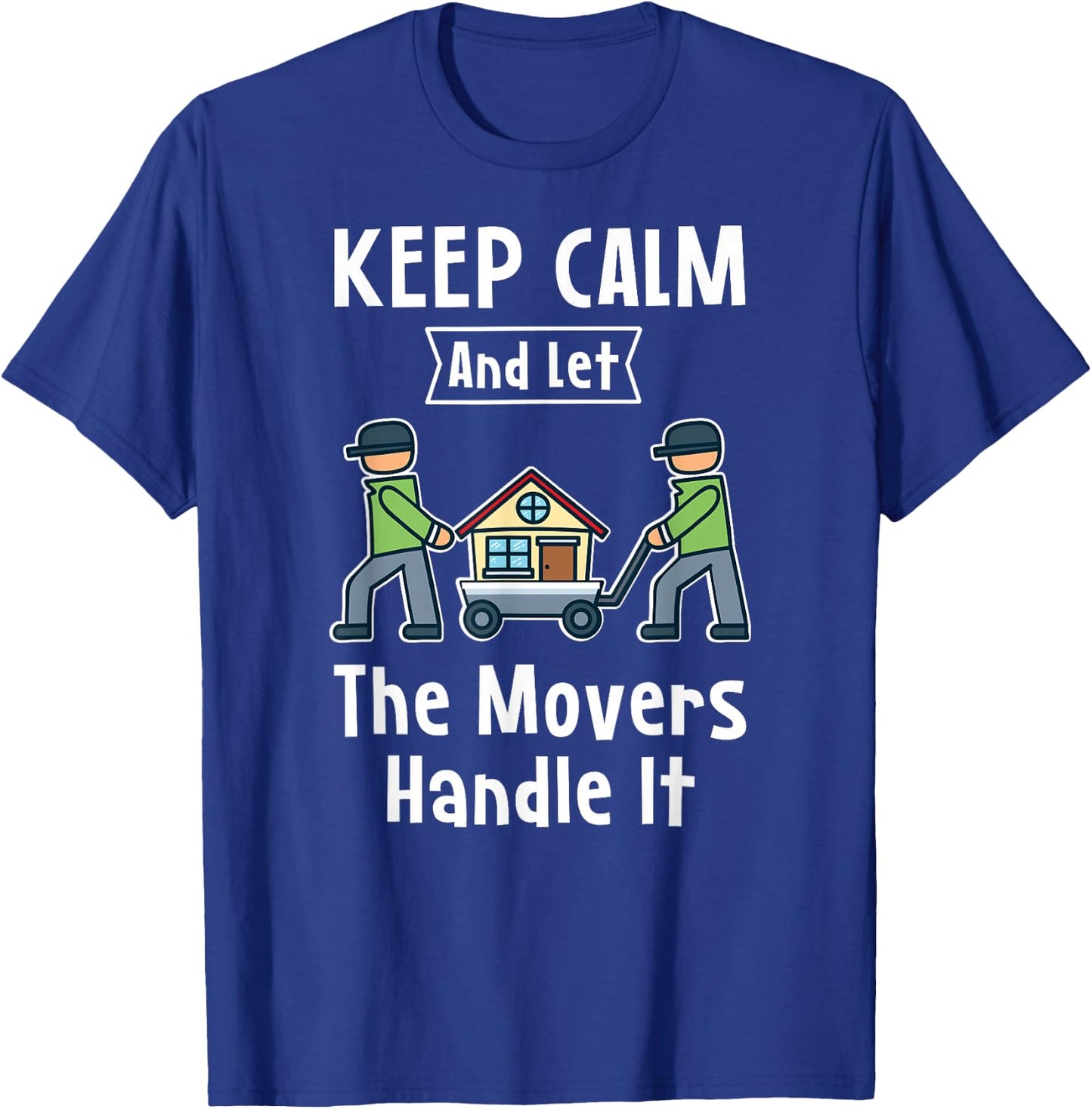 Mover Gift - Keep Calm And Let The Movers Handle It - Mover T-Shirt - T-Shirt | Royal