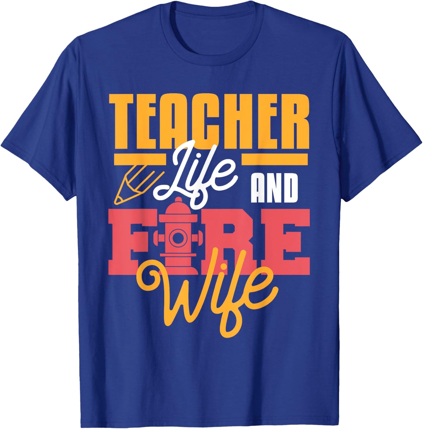 Teacher Life And Fire Wife Funny Fireman Husband Teaching T-Shirt - T-Shirt | Royal