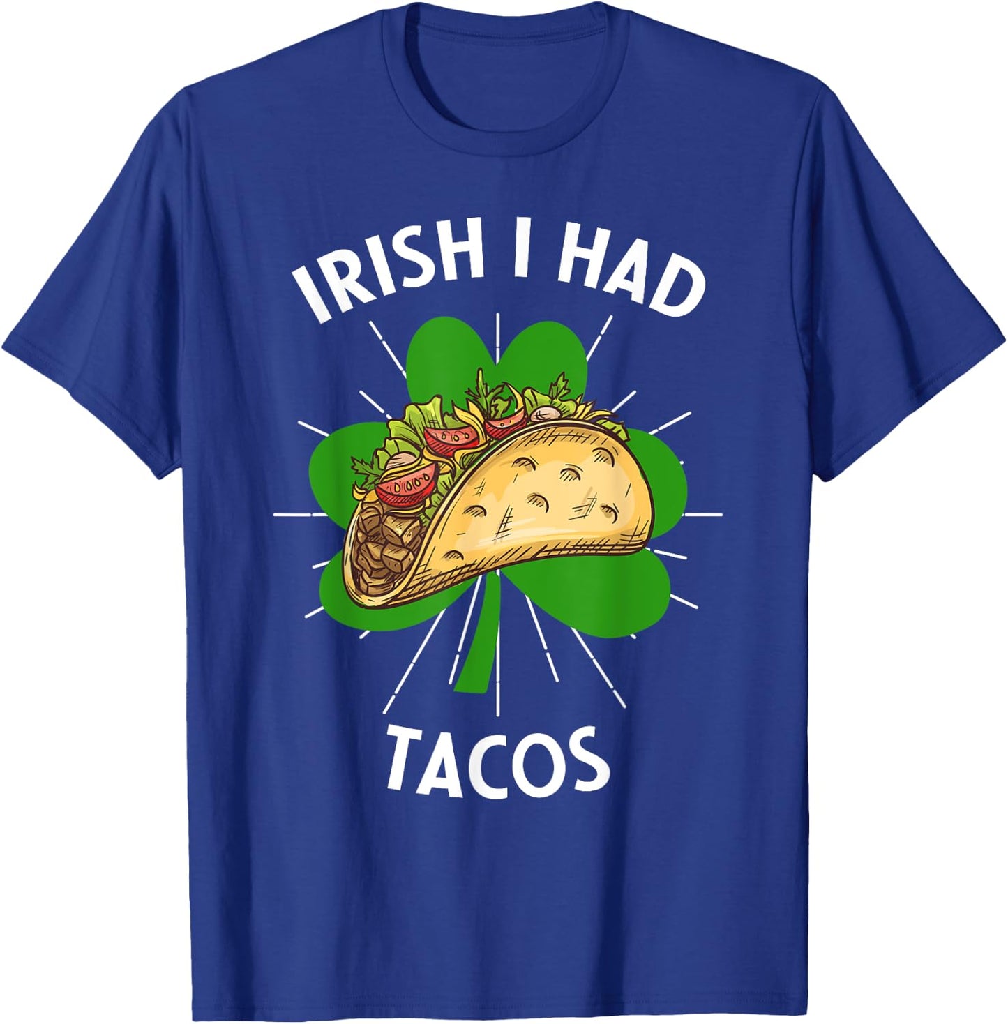 Irish I Had Tacos St Patricks Day Funny Tacos Lovers T-Shirt - T-Shirt | Royal