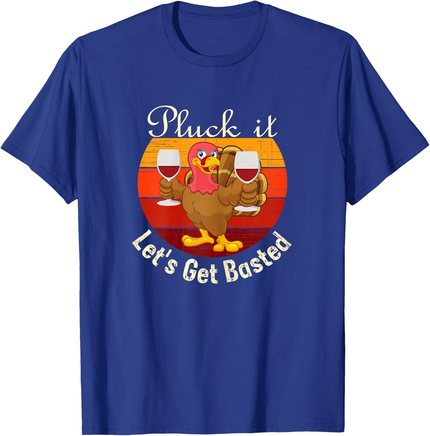 Pluck It Let's Get Basted a Funny Thanksgiving or Turkey Day T-Shirt - T-Shirt | Royal