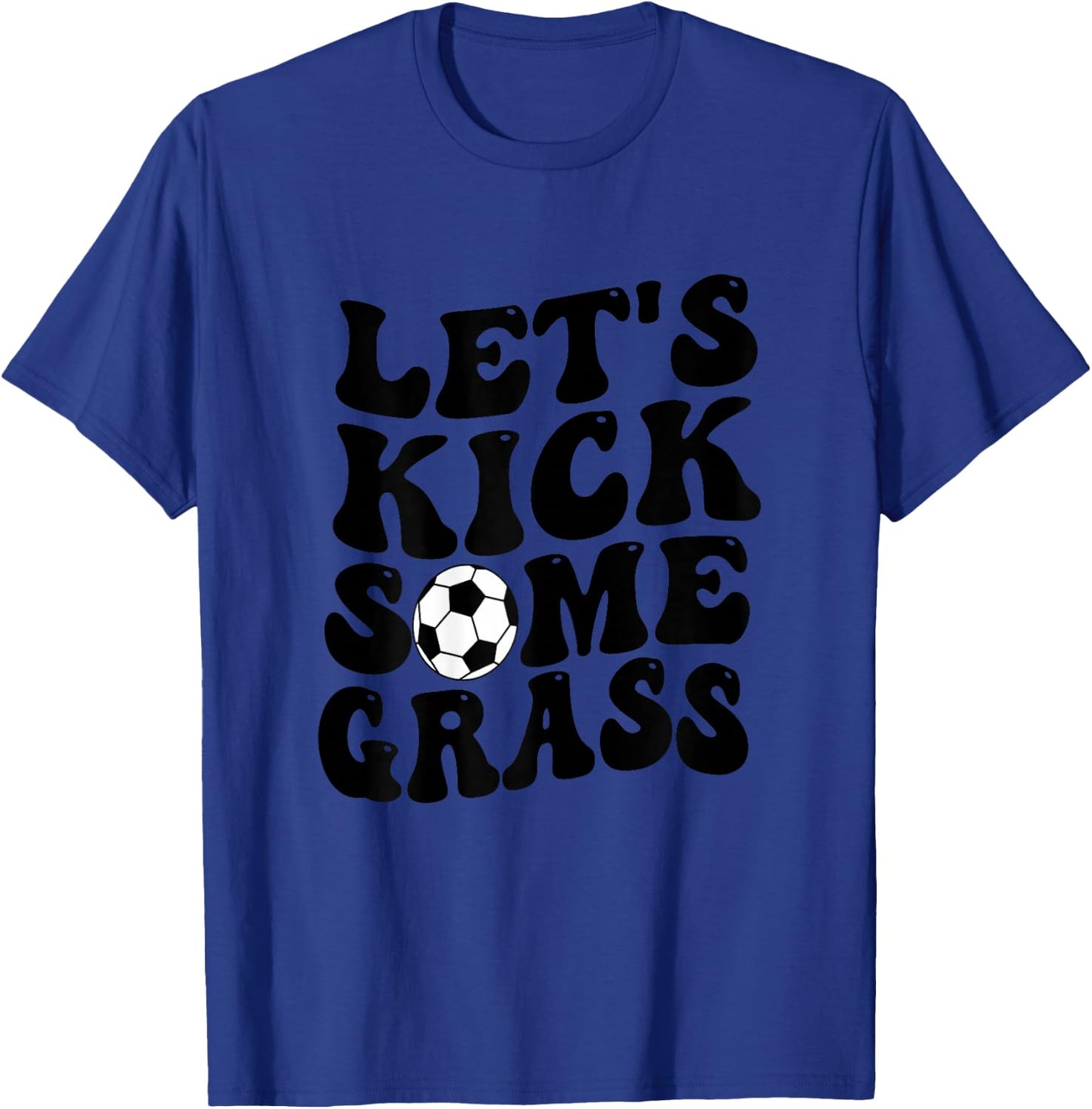 Funny Soccer Mom, Lets Kick Some Grass T-Shirt - T-Shirt | Royal