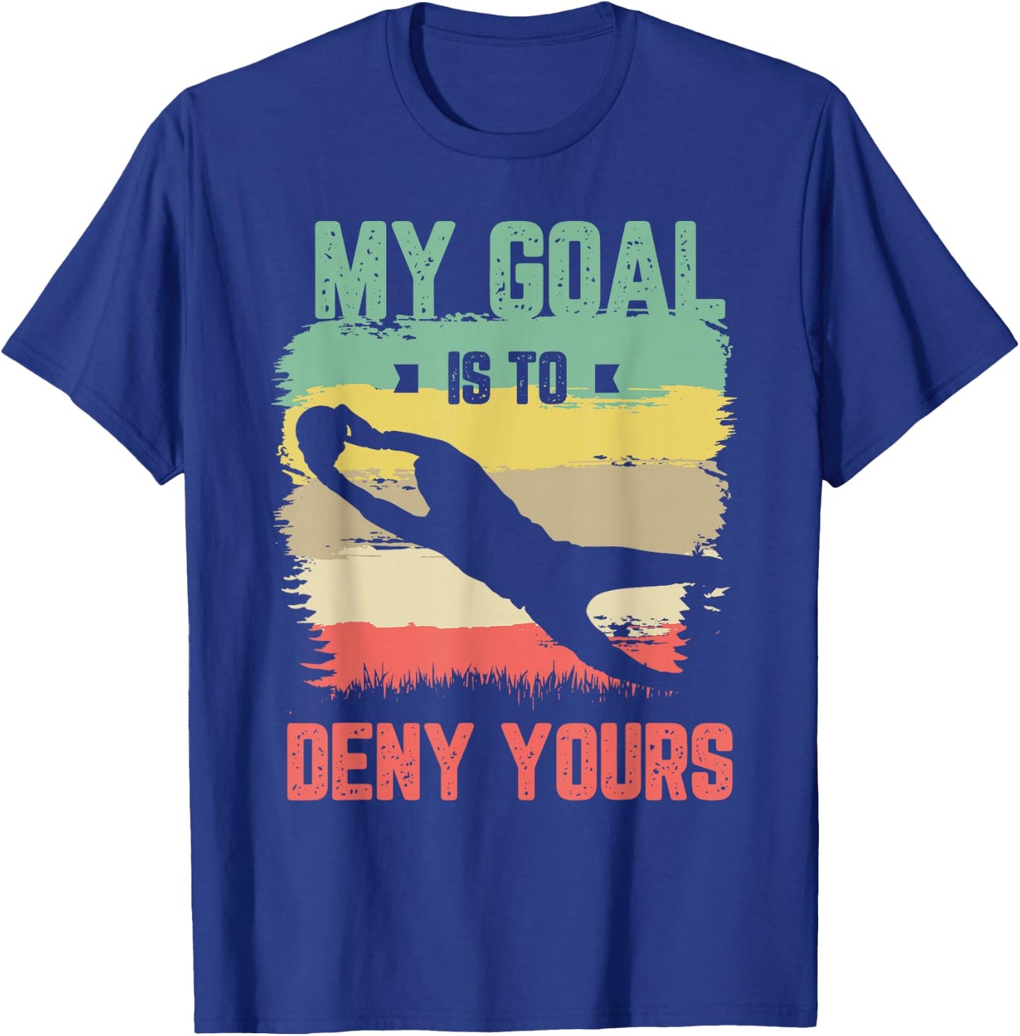 My goal is to deny yours for a Soccer goalie funny soccer T-Shirt - T-Shirt | Royal