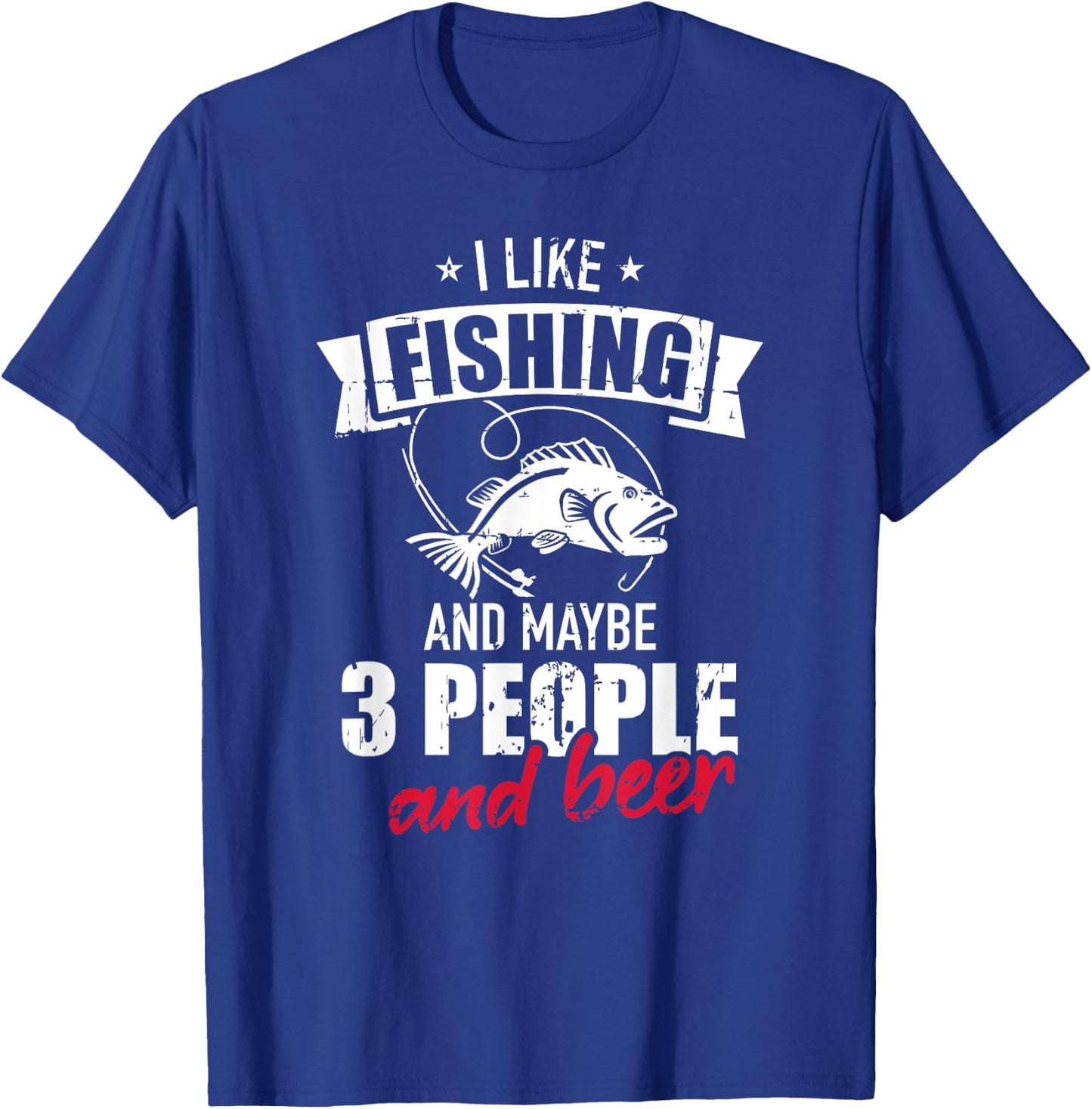 I like fishing and maybe three people and beer T-Shirt - T-Shirt | Royal