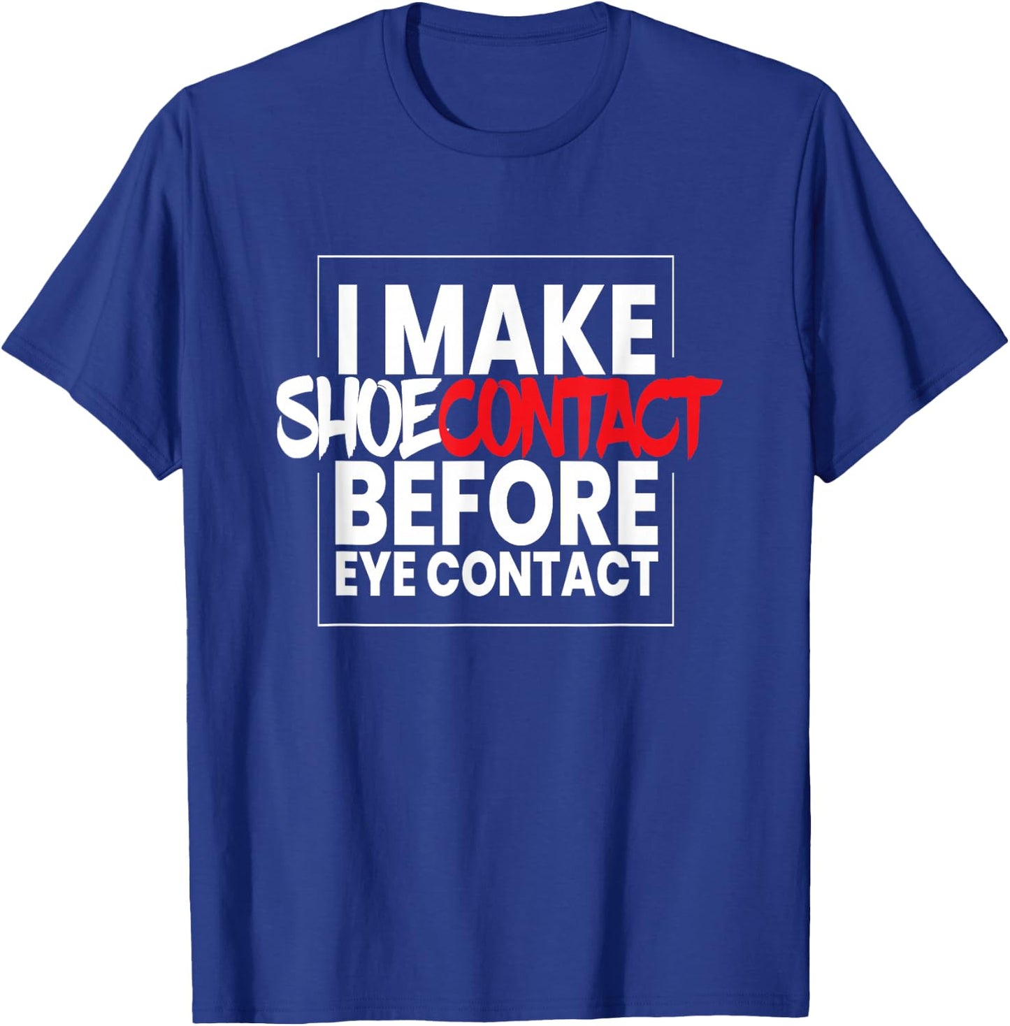 I Make Shoecontact I Streetwear Sport Shoes Fashion Sneakers T-Shirt - T-Shirt | Royal