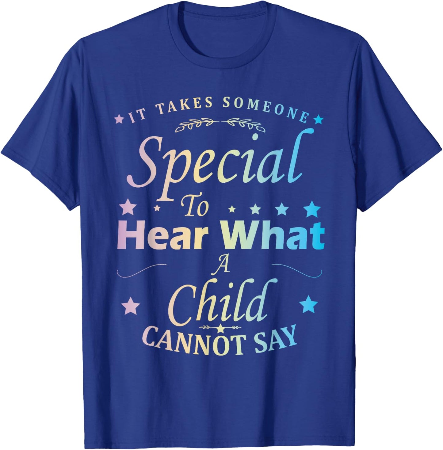 It Takes Someone Special To Hear What A Child Cannot Say T-Shirt - T-Shirt | Royal