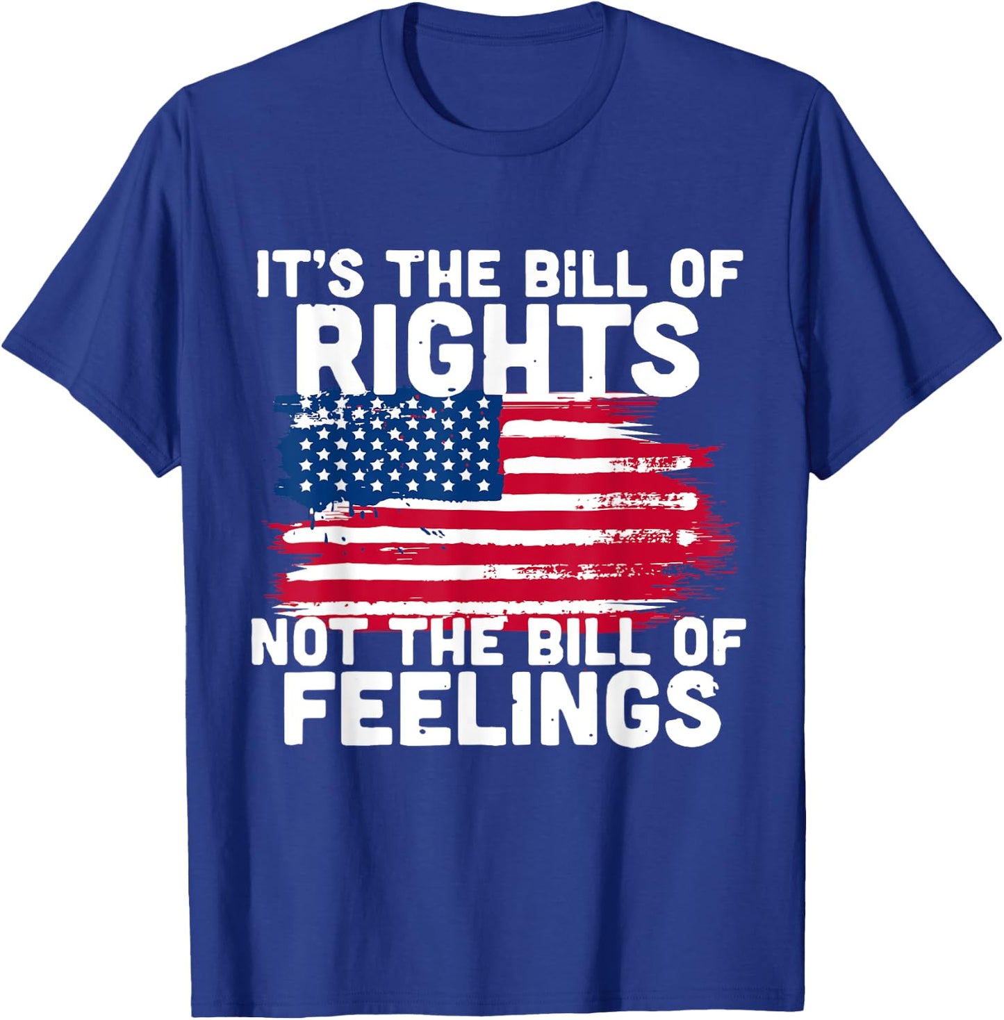 It's The Bill Of Rights Not The Bill Of Feelings USA Flag T-Shirt - T-Shirt | Royal
