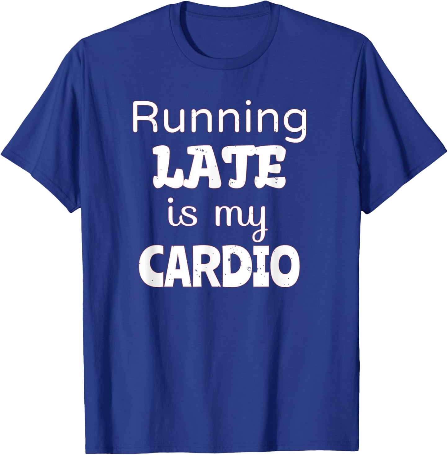 Running Late is my Cardio T-Shirt - T-Shirt | Royal