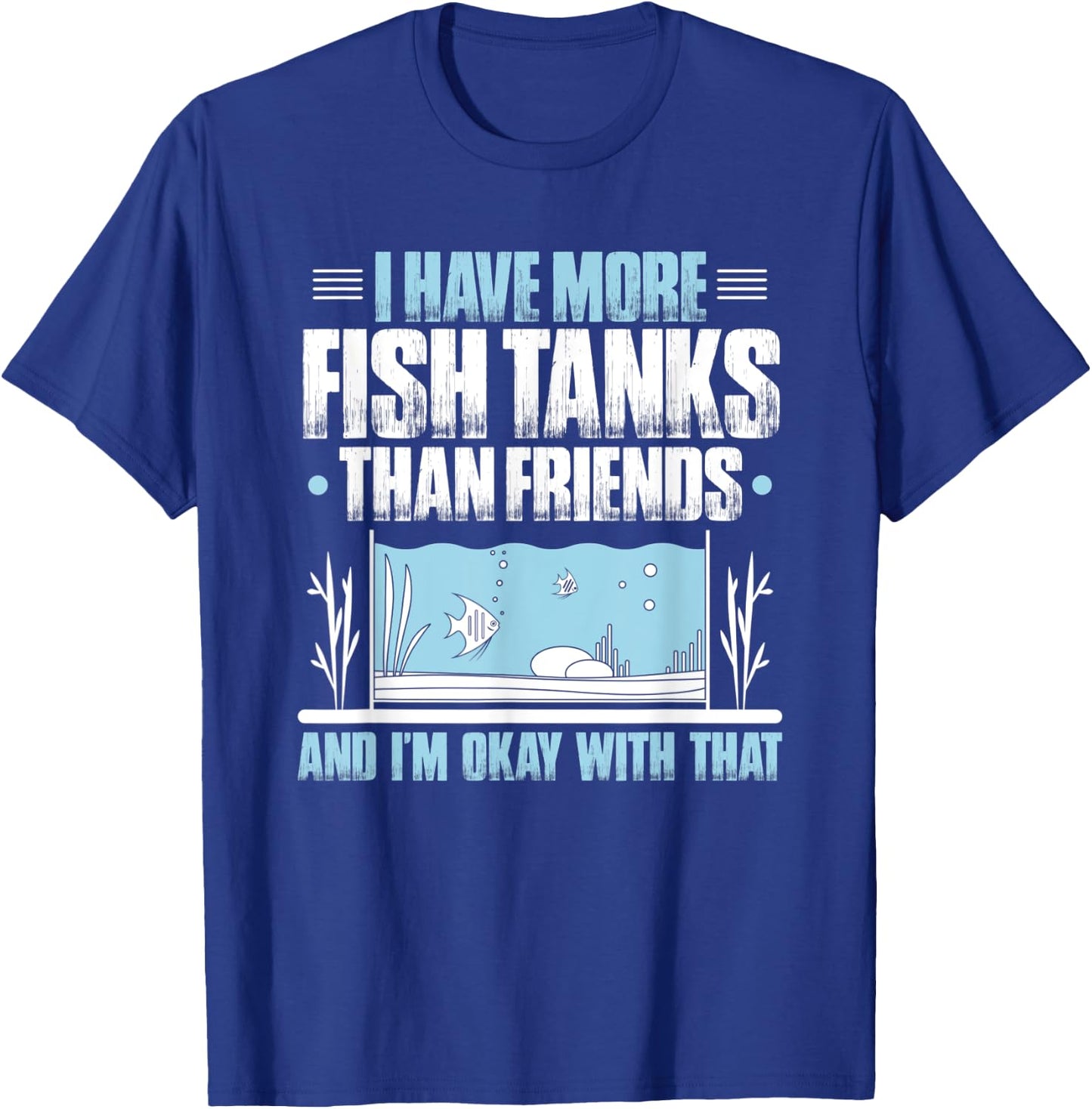 Fishkeeper More Fish Tanks Than Friends Aquaristics Aquarist T-Shirt - T-Shirt | Royal