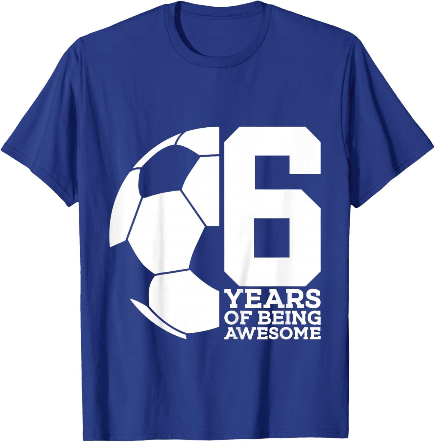 6 Years of Being Awesome Soccer 6th Birthday T-Shirt - T-Shirt | Royal