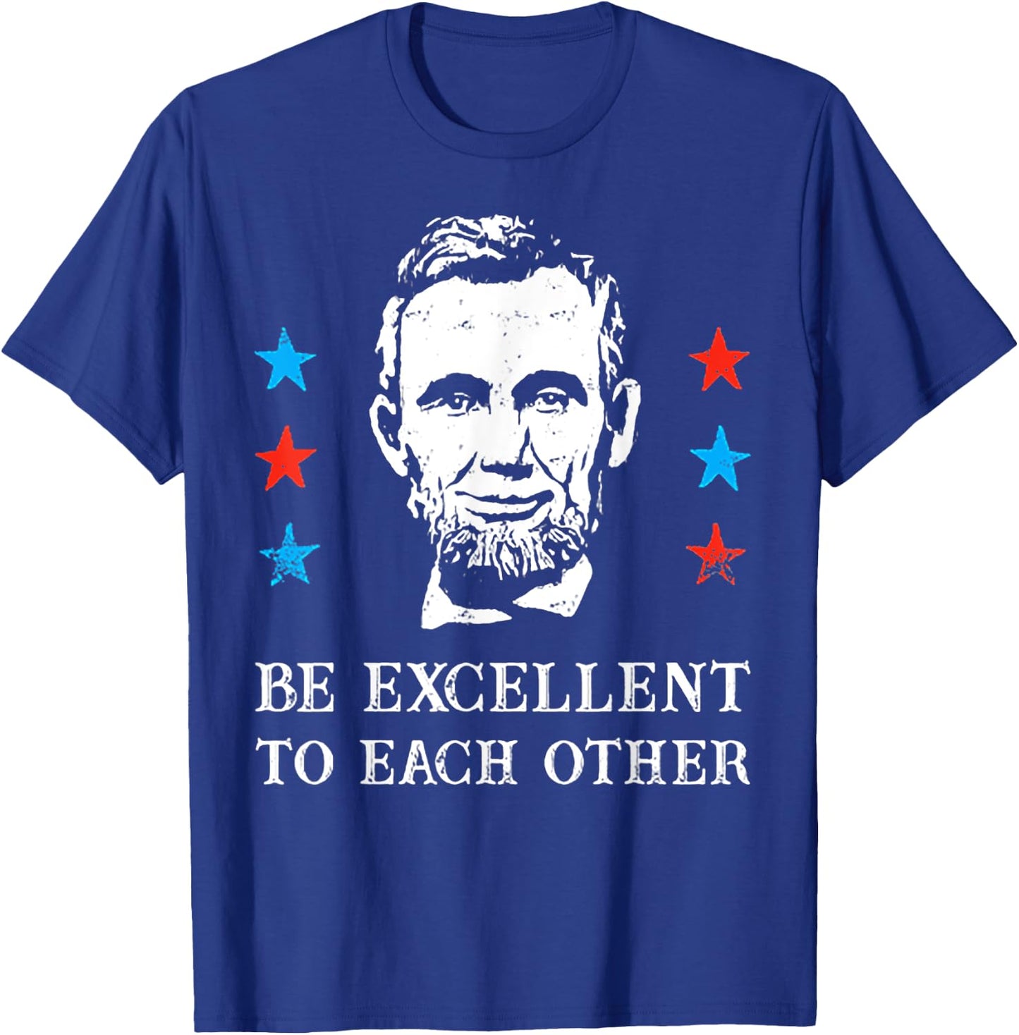 Abe Lincoln Be Excellent To Each Other T-Shirt - T-Shirt | Royal
