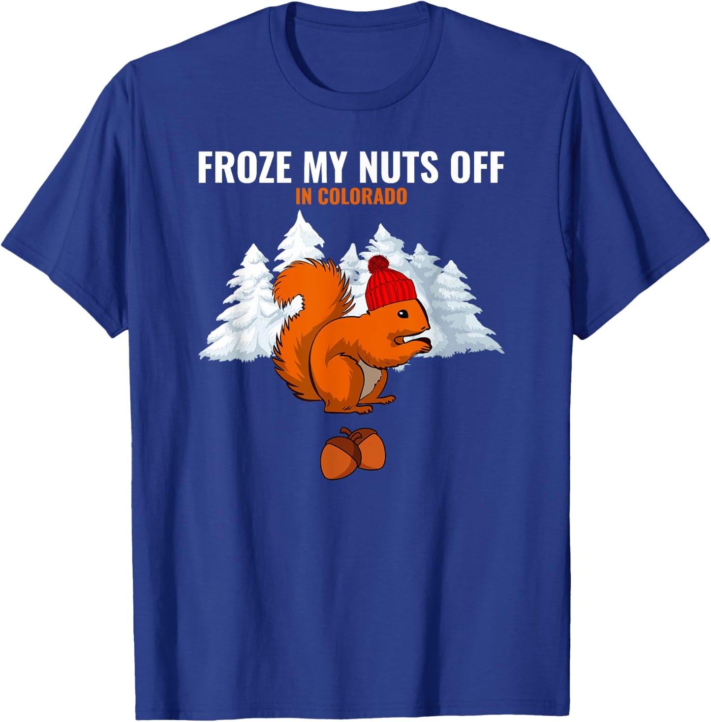 Froze My Nuts Off In Colorado Funny Squirrel Tourist T-Shirt - T-Shirt | Royal