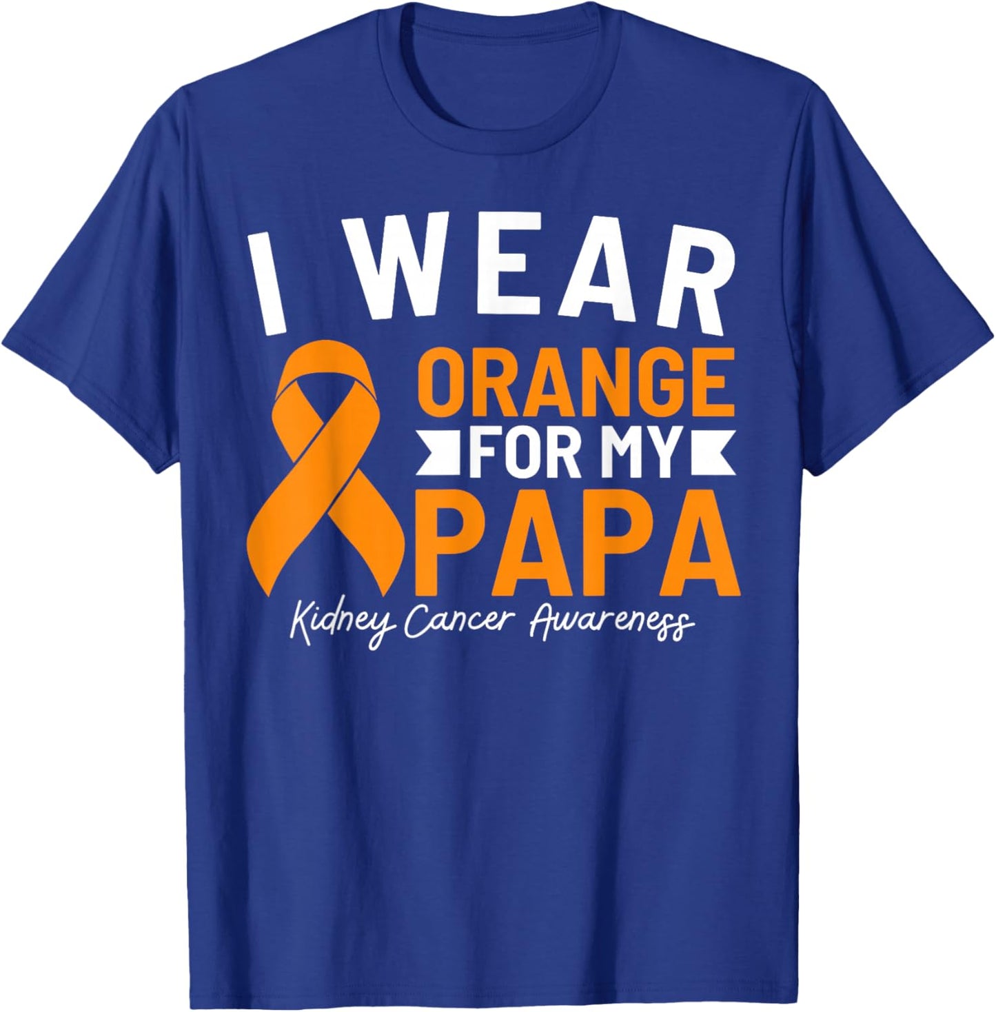 I Wear Orange For My Papa Kidney Cancer Awareness T-Shirt - T-Shirt | Royal