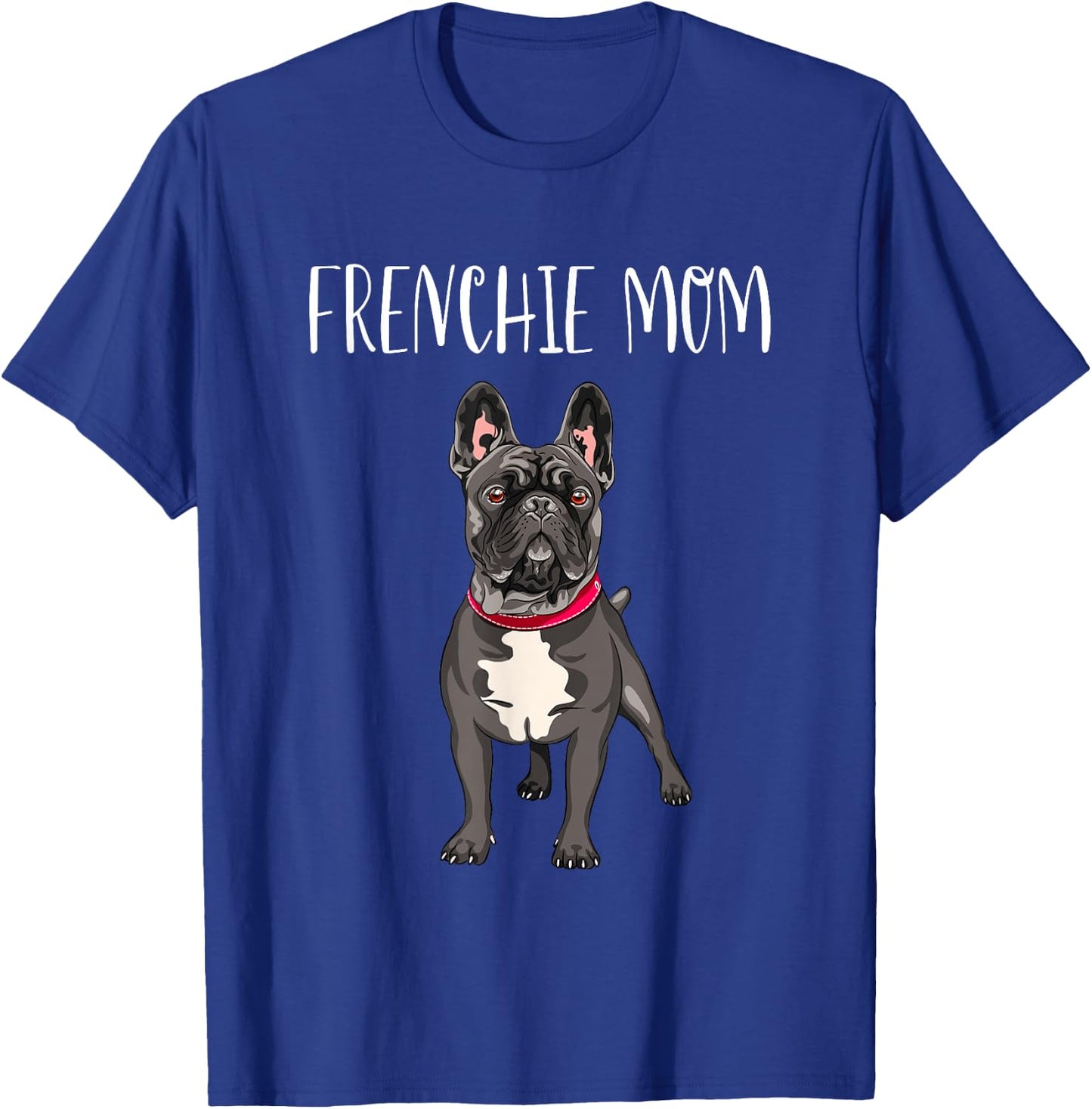 Frenchie Mom Black French Bulldog Mother Funny Women Gift T-Shirt - T-Shirt | Royal