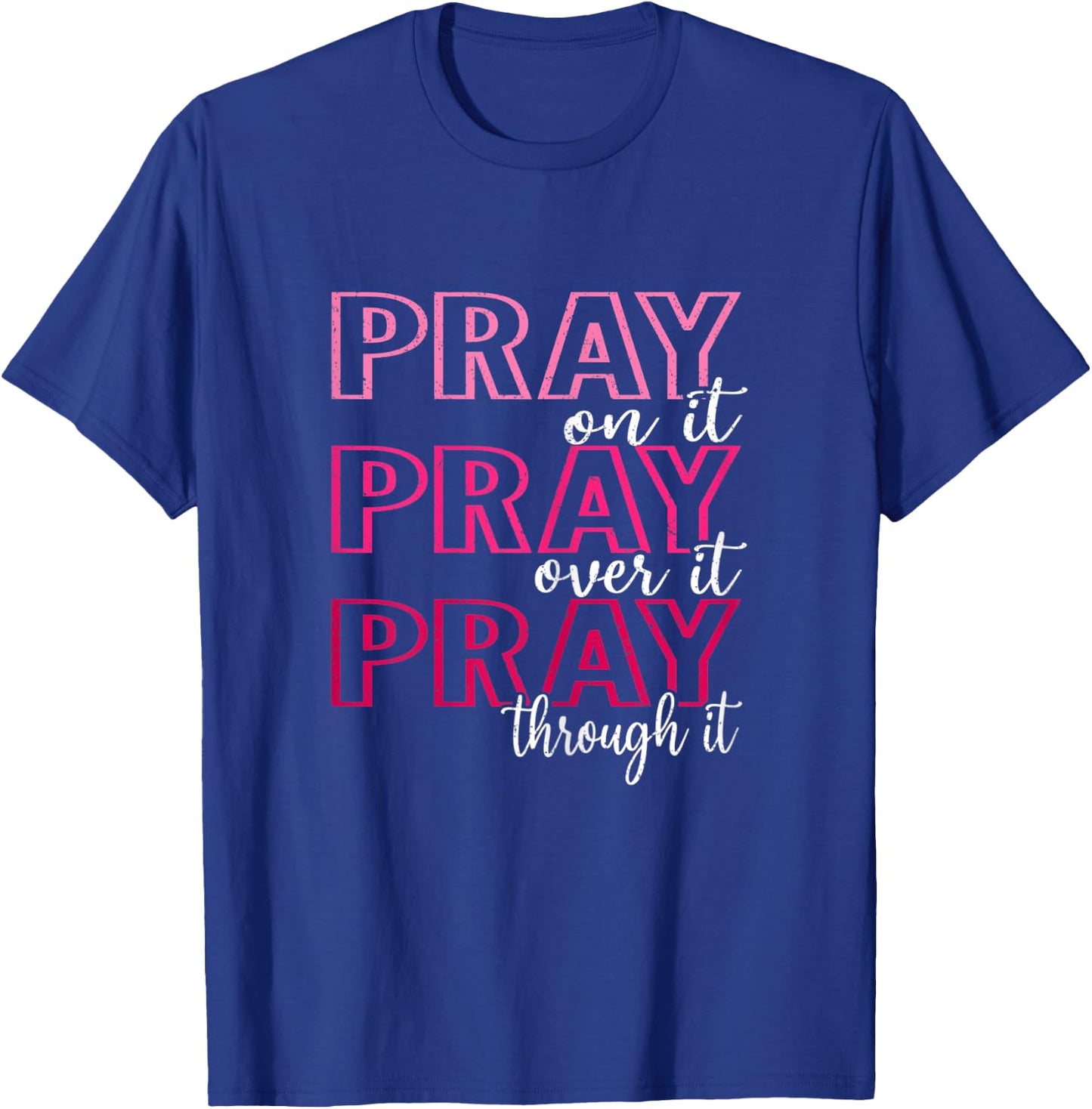 Pray On It Pray Over It Pray Through It, She is Strong T-Shirt - T-Shirt | Royal