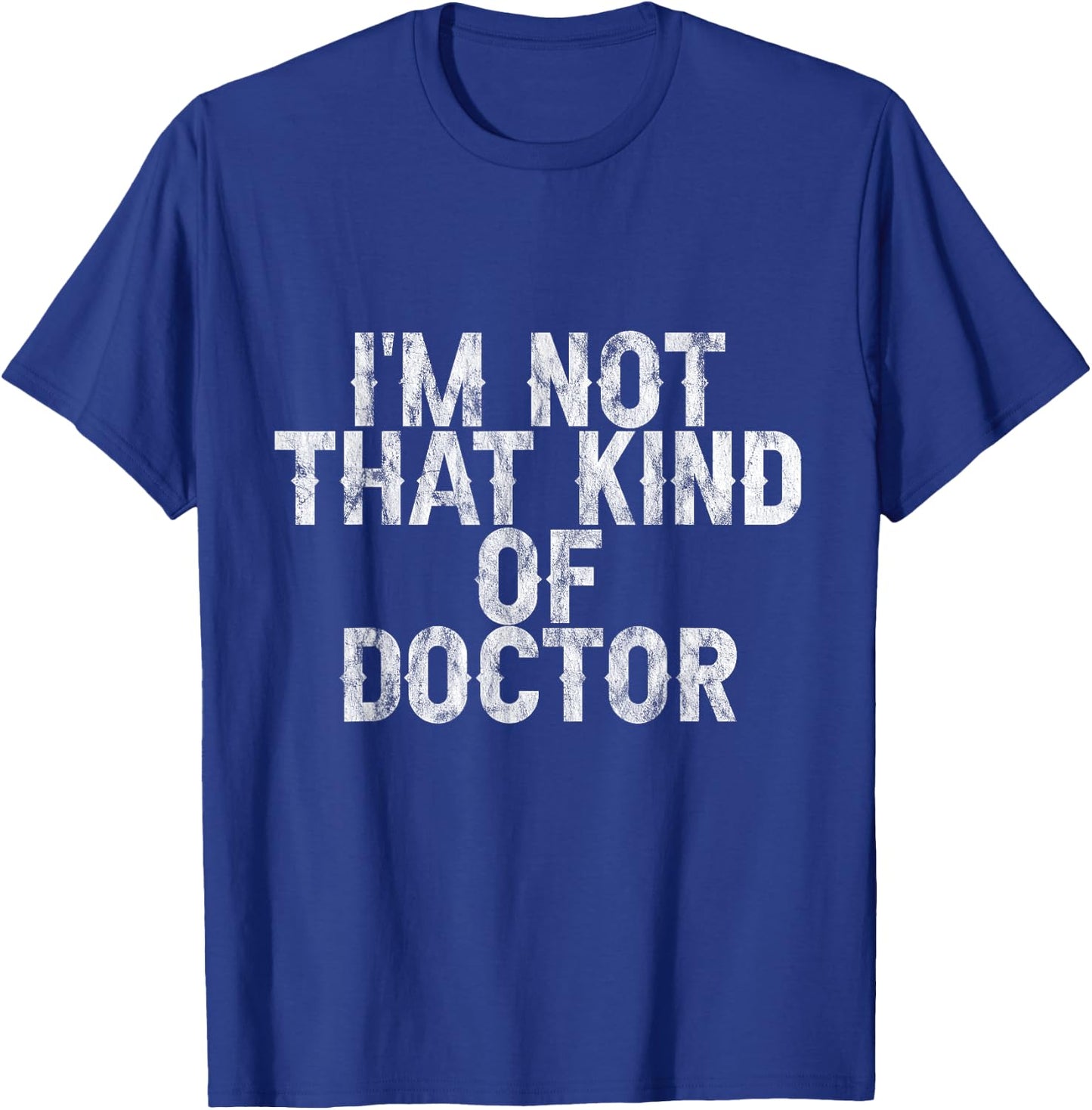 I'm Not That Kind Of Doctor T-Shirt - T-Shirt | Royal