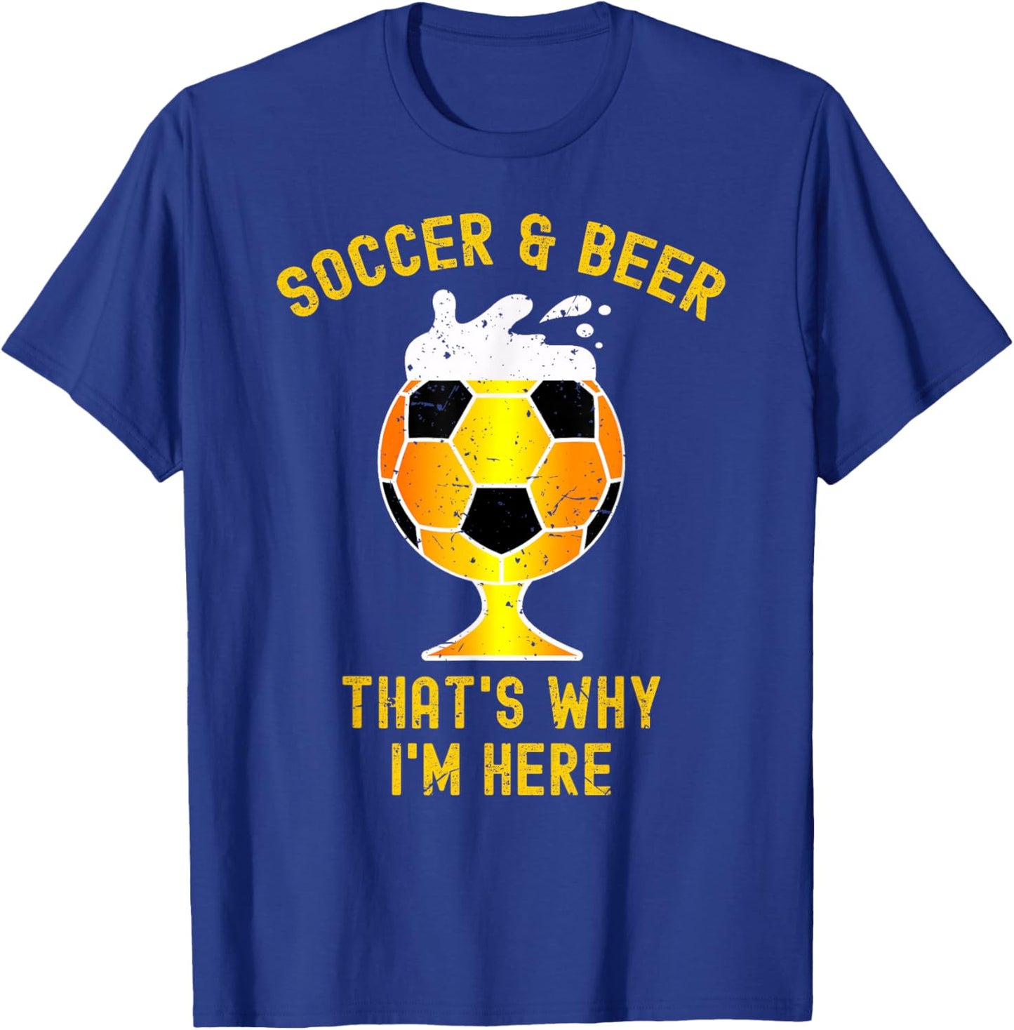 Soccer And Beer That's Why I'm Here. Glass Of Beer Funny T-Shirt - T-Shirt | Royal