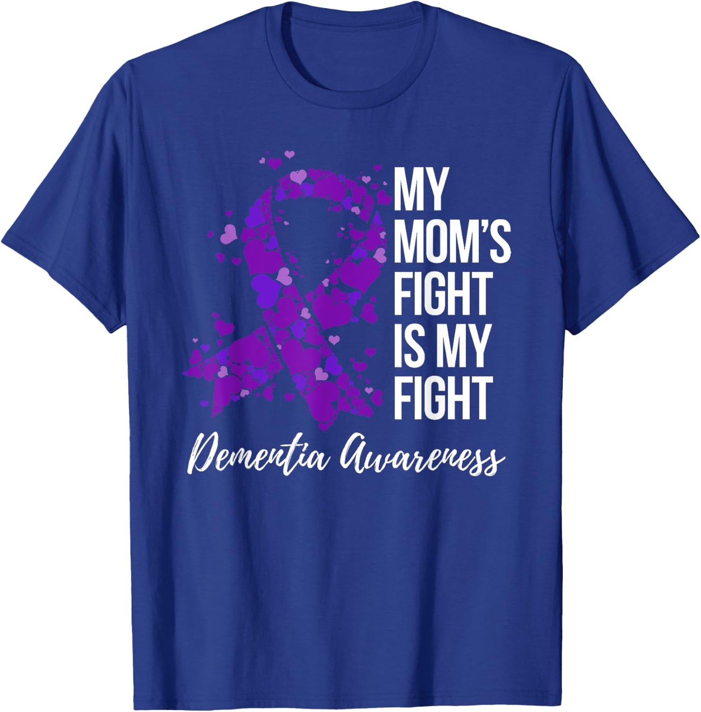 My Mom’s Fight Is My Fight Dementia Awareness T-Shirt - T-Shirt | Royal