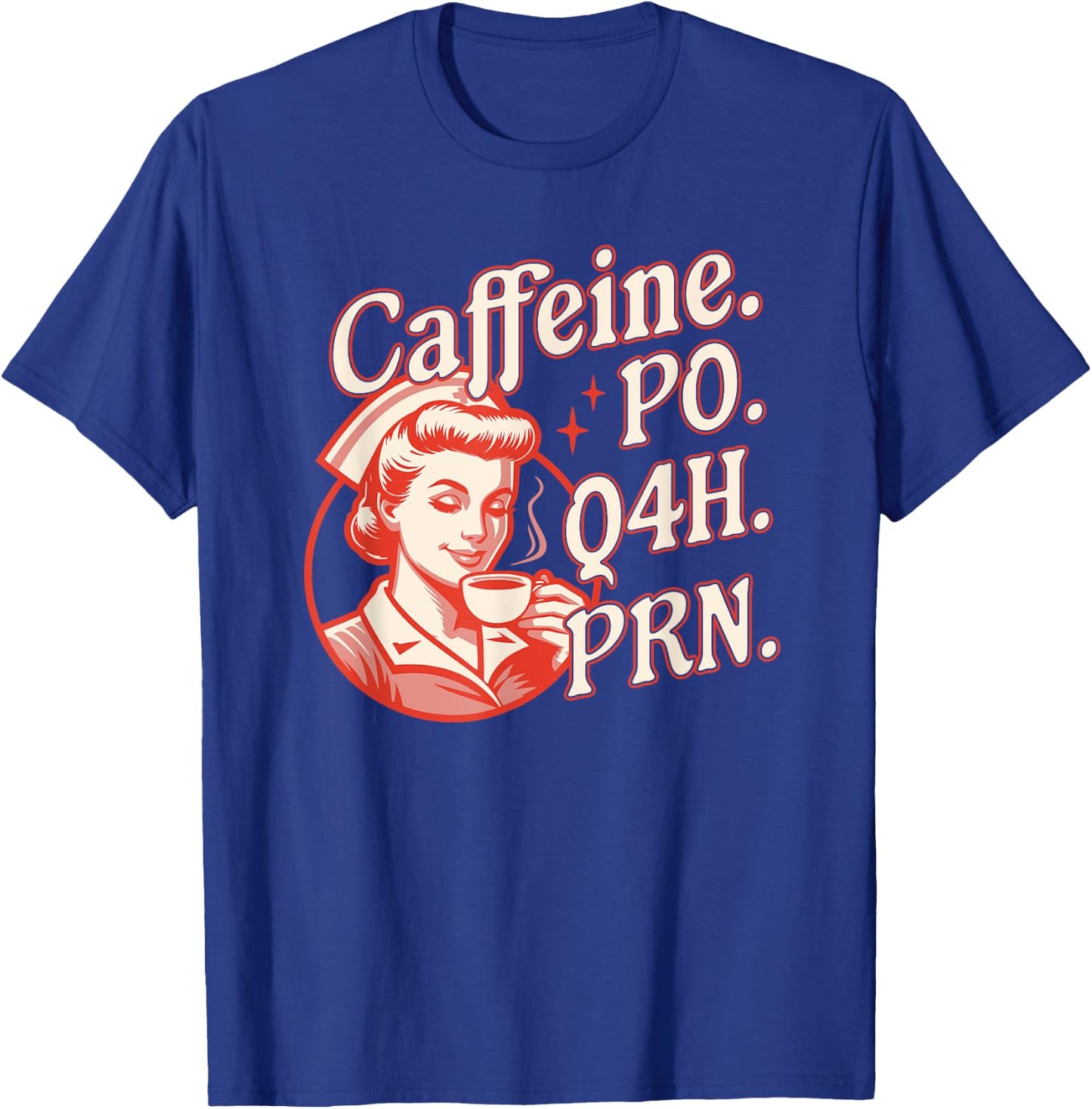 Caffeine PO Q4H PRN - Funny Nurse Retro Vintage Coffee Lover T-Shirt - T-Shirt | Royal