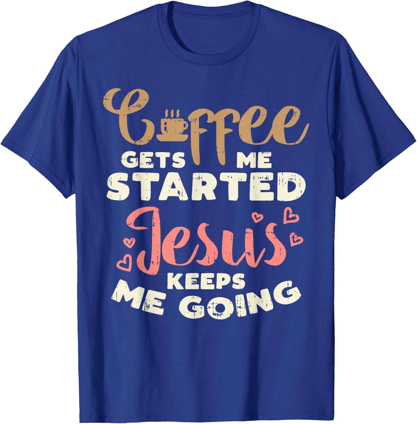 Coffee Started Jesus Going God Religious Christian Gift T-Shirt - T-Shirt | Royal