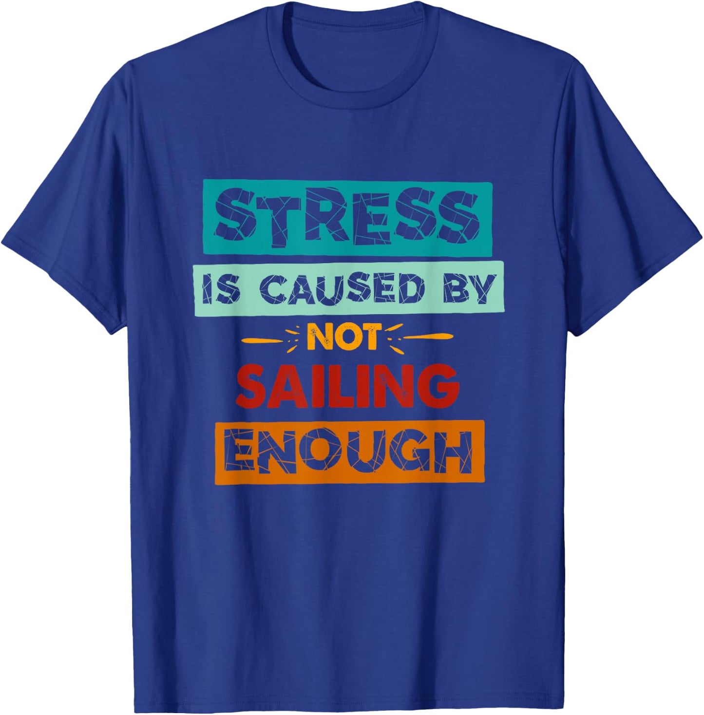 Stress Is Caused By Not Sailing Enough Funny Sailing T-Shirt - T-Shirt | Royal