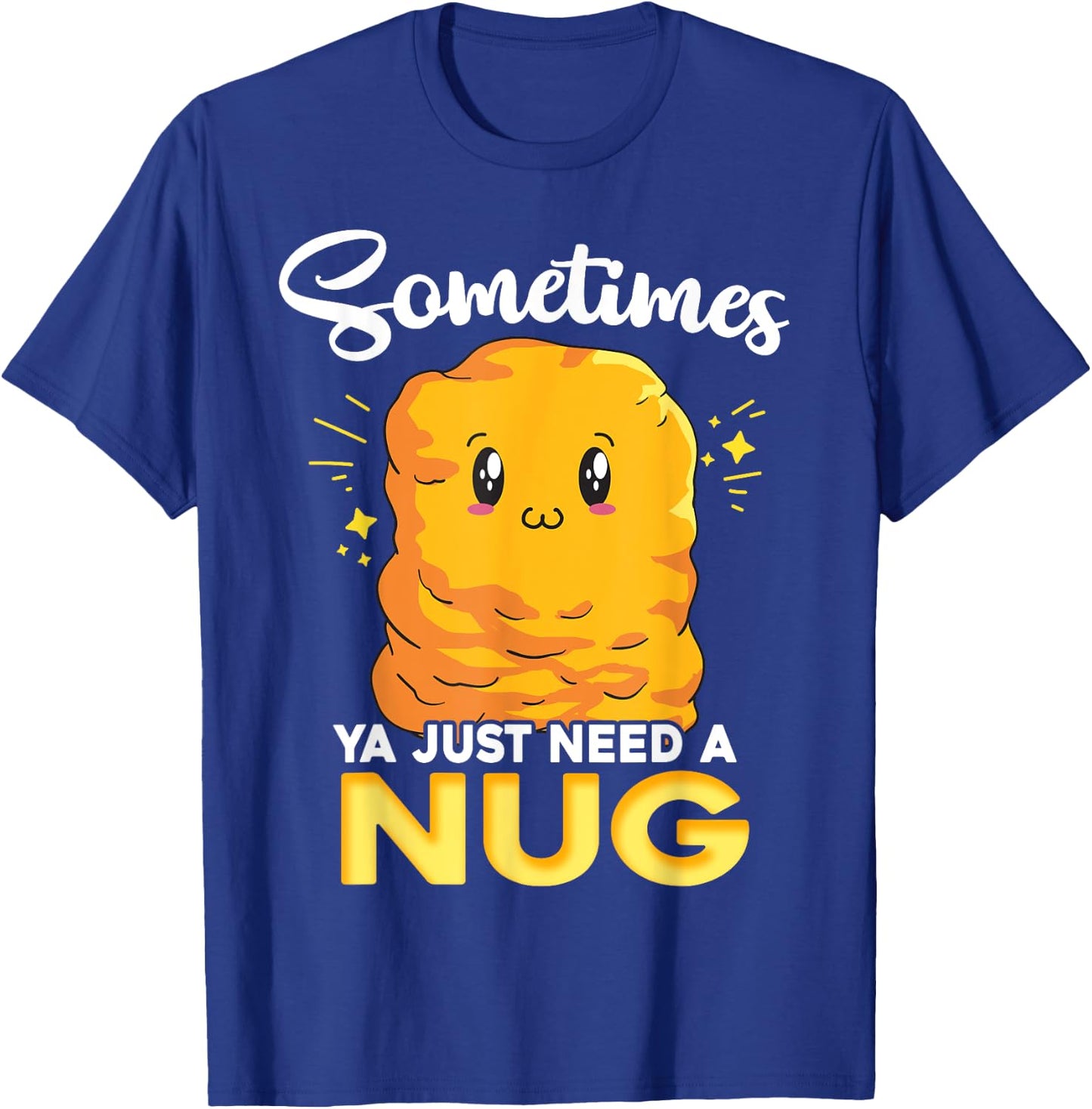 Ya Just Need is Nug Funny Chicken Nugget Kawaii Nug Life T-Shirt - T-Shirt | Royal