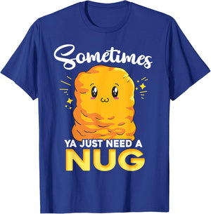 Ya Just Need is Nug Funny Chicken Nugget Kawaii Nug Life T-Shirt - T-Shirt | Royal