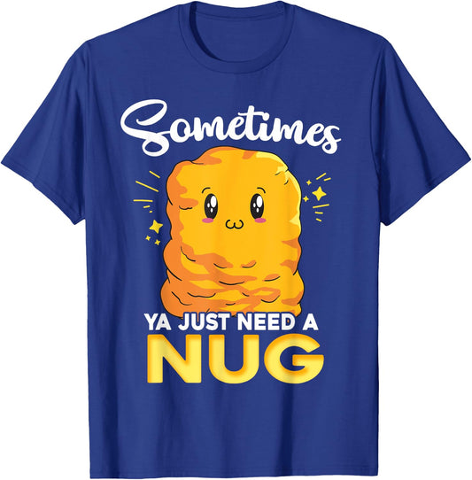 Ya Just Need is Nug Funny Chicken Nugget Kawaii Nug Life T-Shirt - T-Shirt | Royal