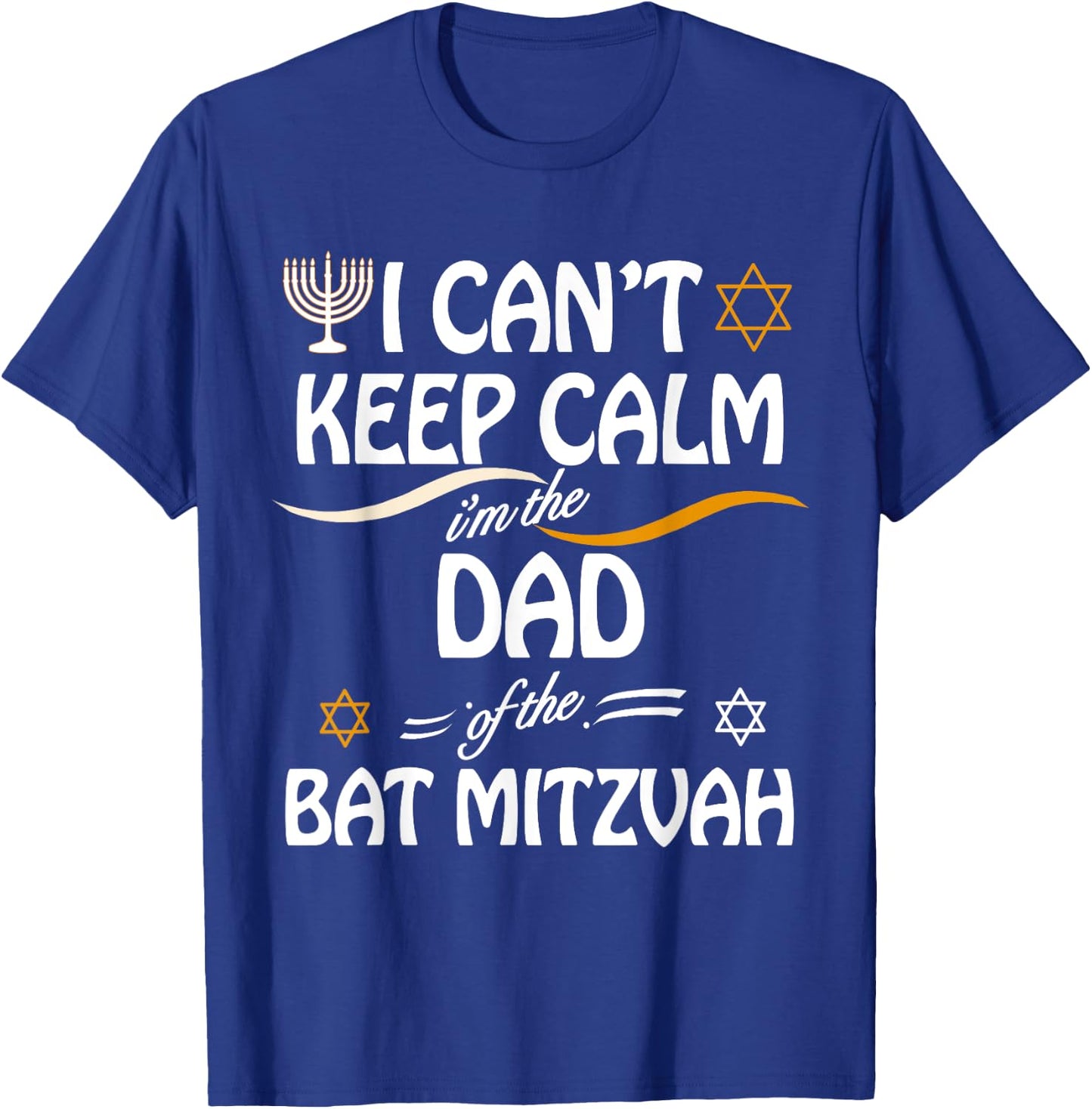I Can't Keep Calm I'm The Dad of the Bat Mitzvah T-Shirt - T-Shirt | Royal