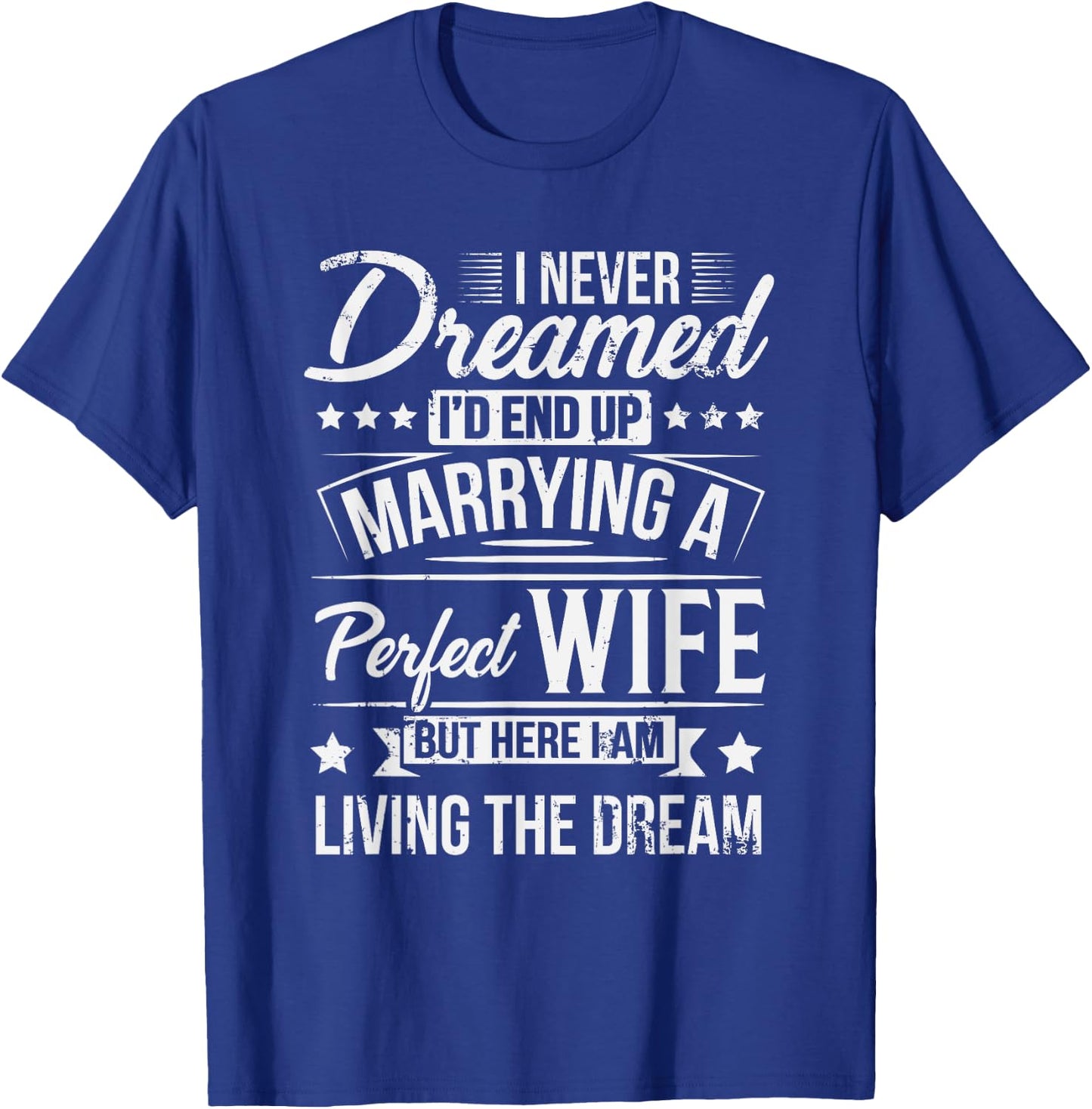 But Here I Am Living The Dream New Husband Gift From Wife T-Shirt - T-Shirt | Royal