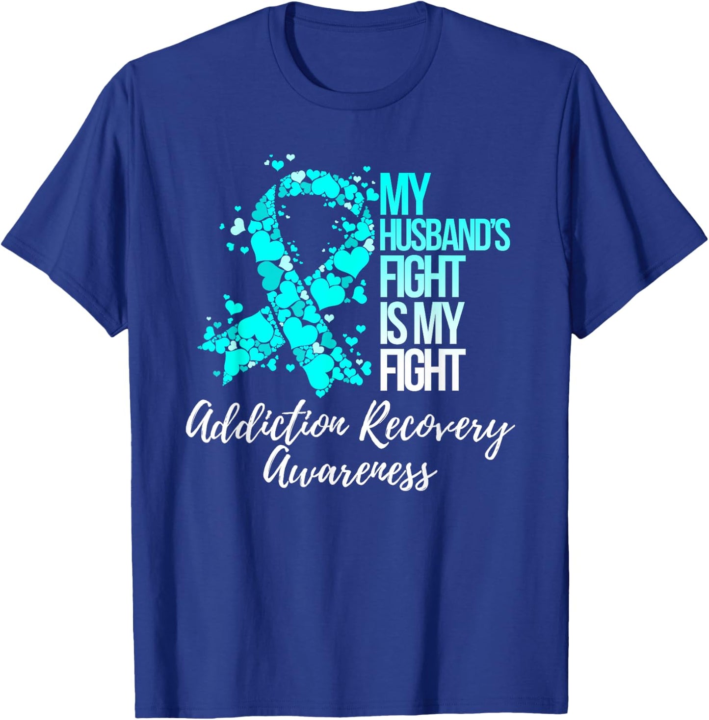 My Husband’s Fight Is My Fight Addiction Recovery Awareness T-Shirt - T-Shirt | Royal