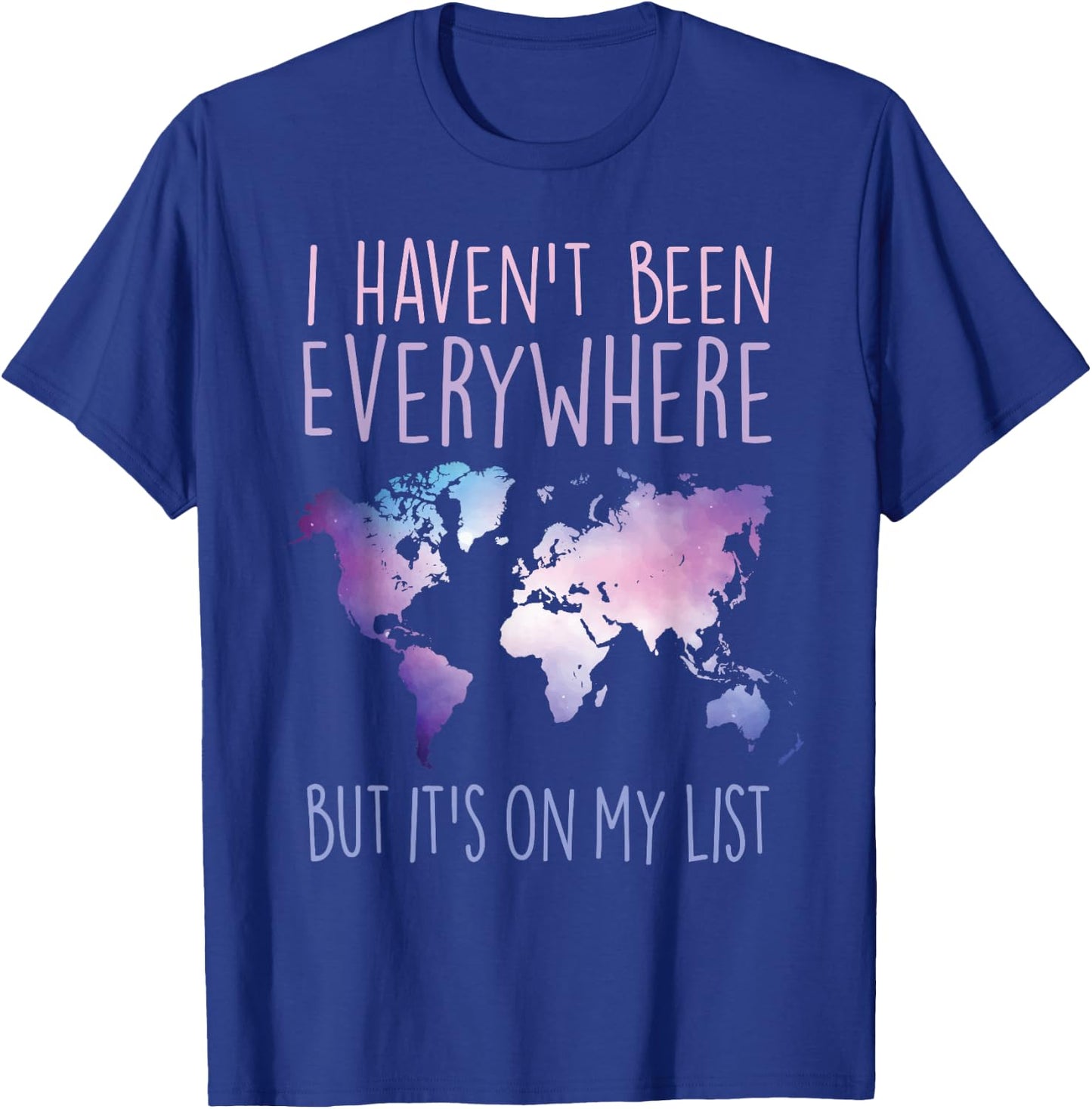 I Haven't Been Everywhere But It's On My List World Travel T-Shirt - T-Shirt | Royal