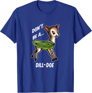 Don’t Be A Dill Doe Funny Apparel T-Shirt - T-Shirt | Royal