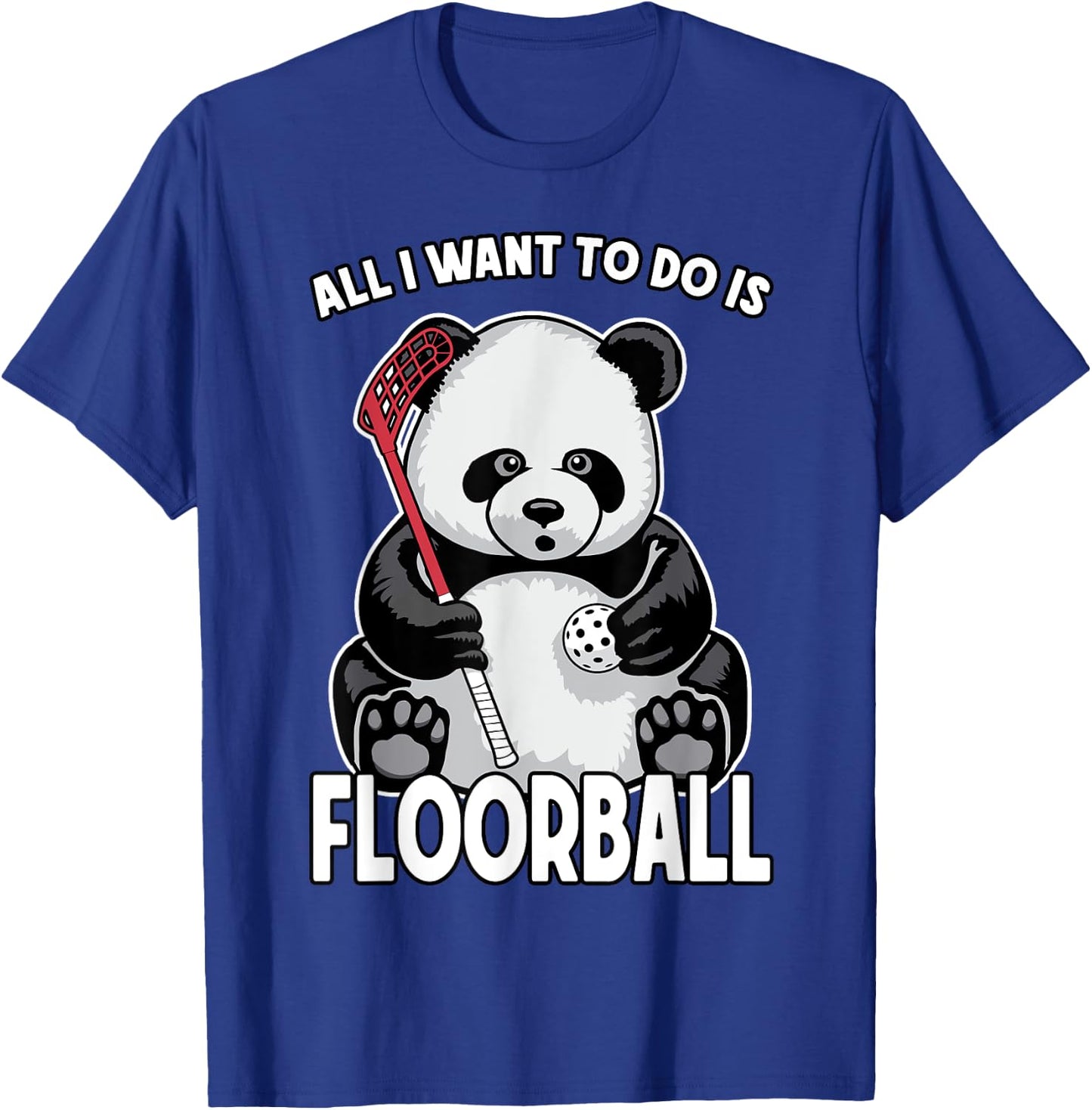 Panda Floorball All I Want To Do Is Cute Funny Bear Player T-Shirt - T-Shirt | Royal